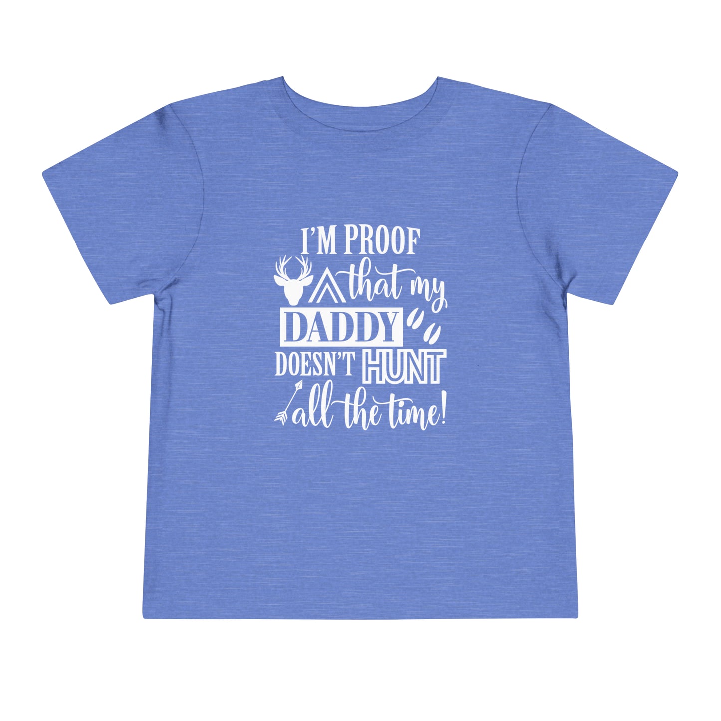 I'm Proof That My Daddy Doesn't Hunt All The Time Toddler T-Shirt