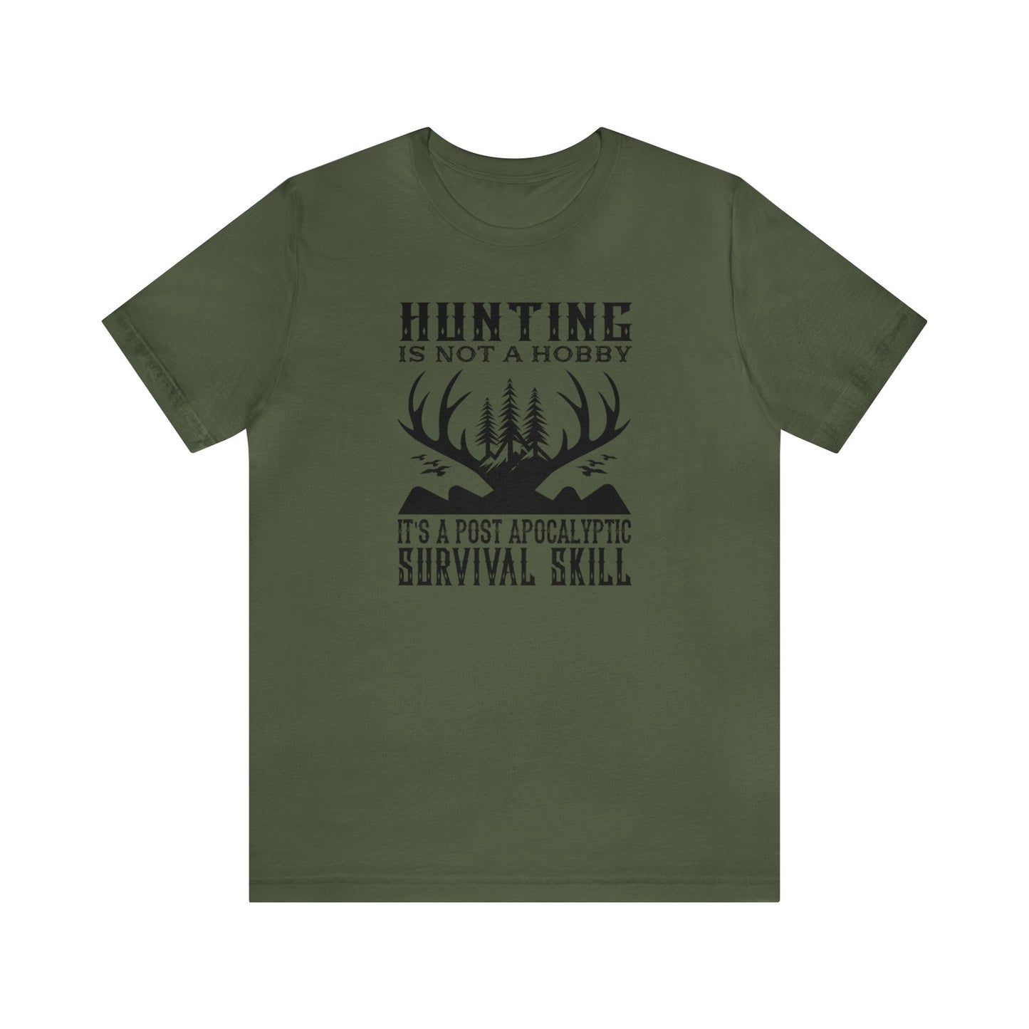 Hunting is Not a Hobby It is a Post Apocalypse Survival Skill T-Shirt