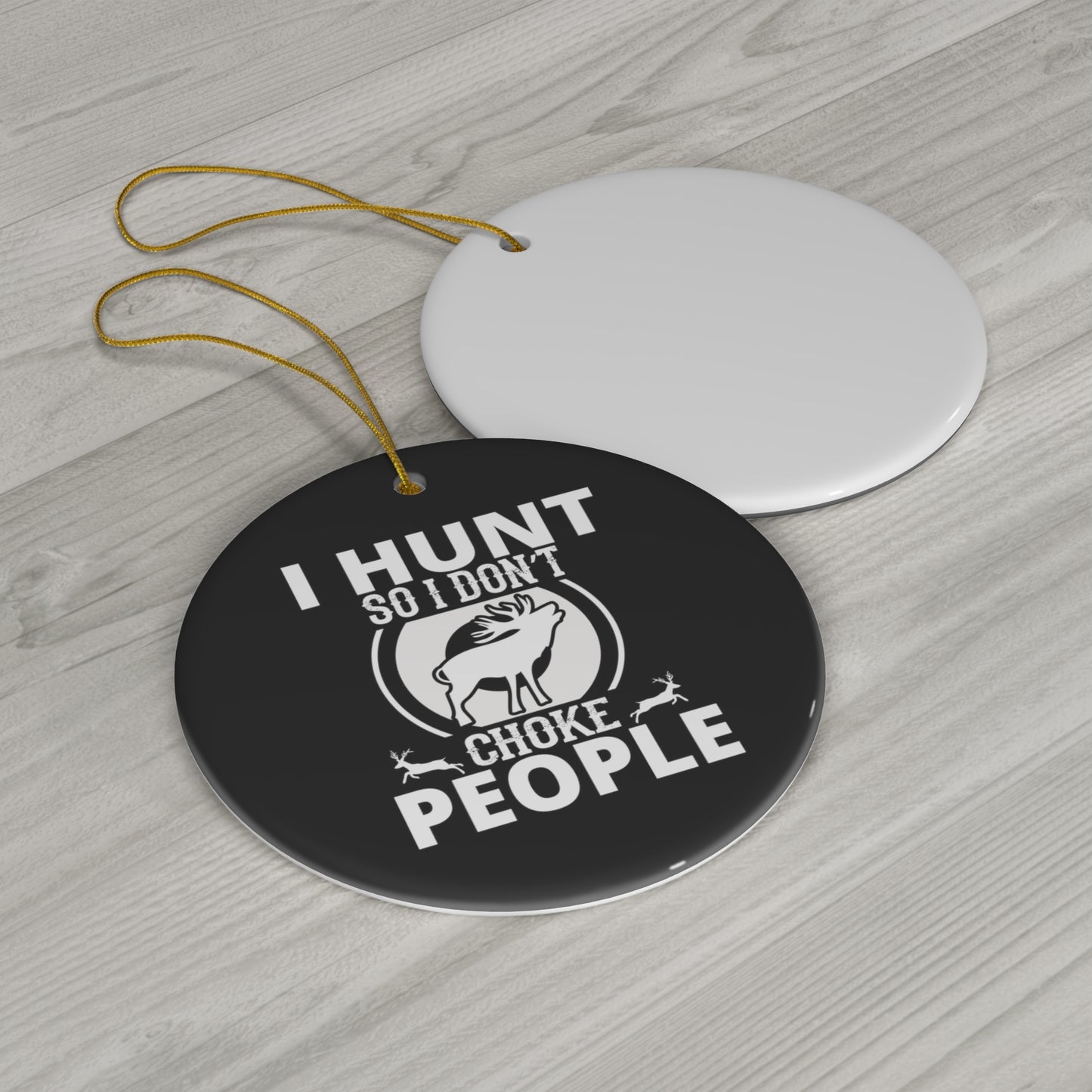 I Hunt So I Don't Choke People Ceramic Christmas Ornament