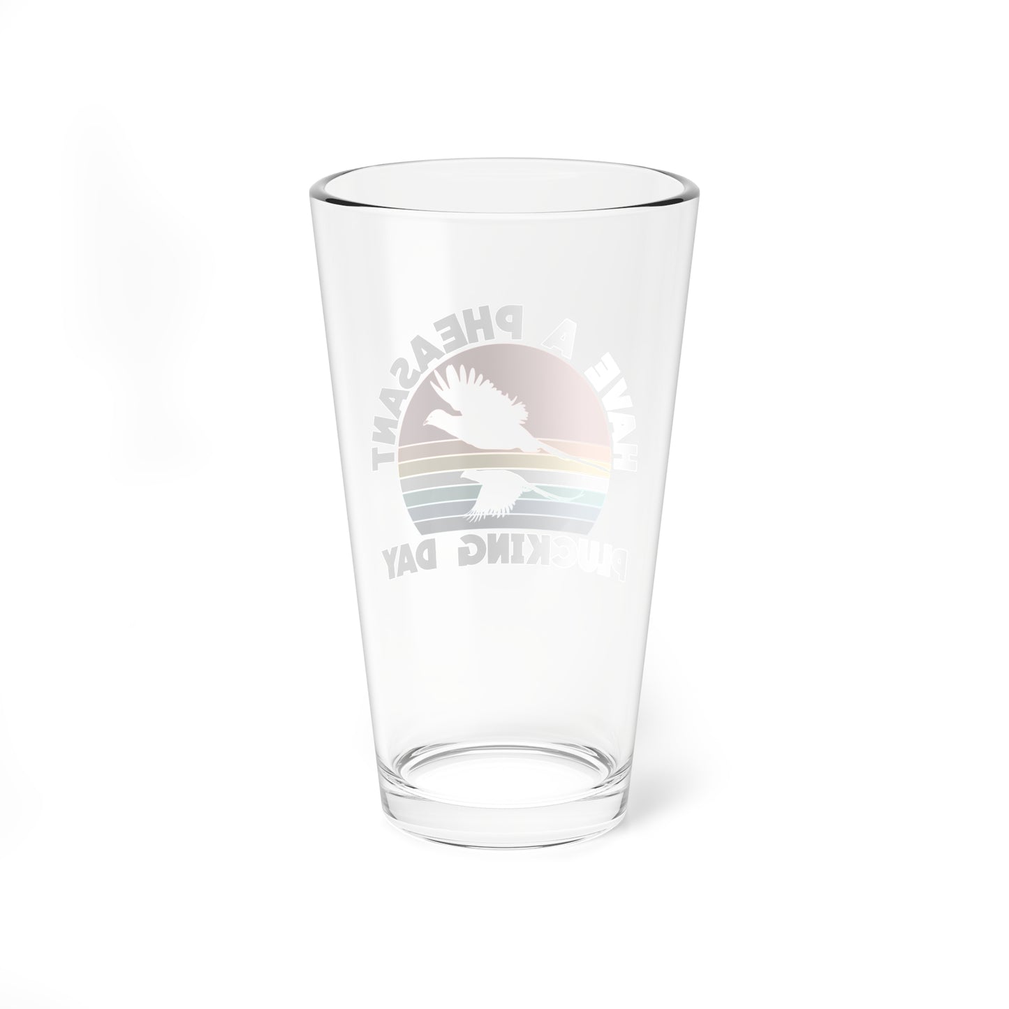 Have A Pheasant Plucking Day Pint Glass