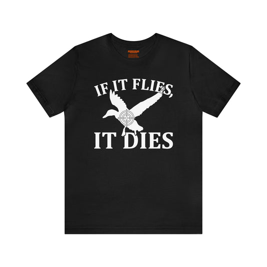 If It Flies It Dies T-Shirt