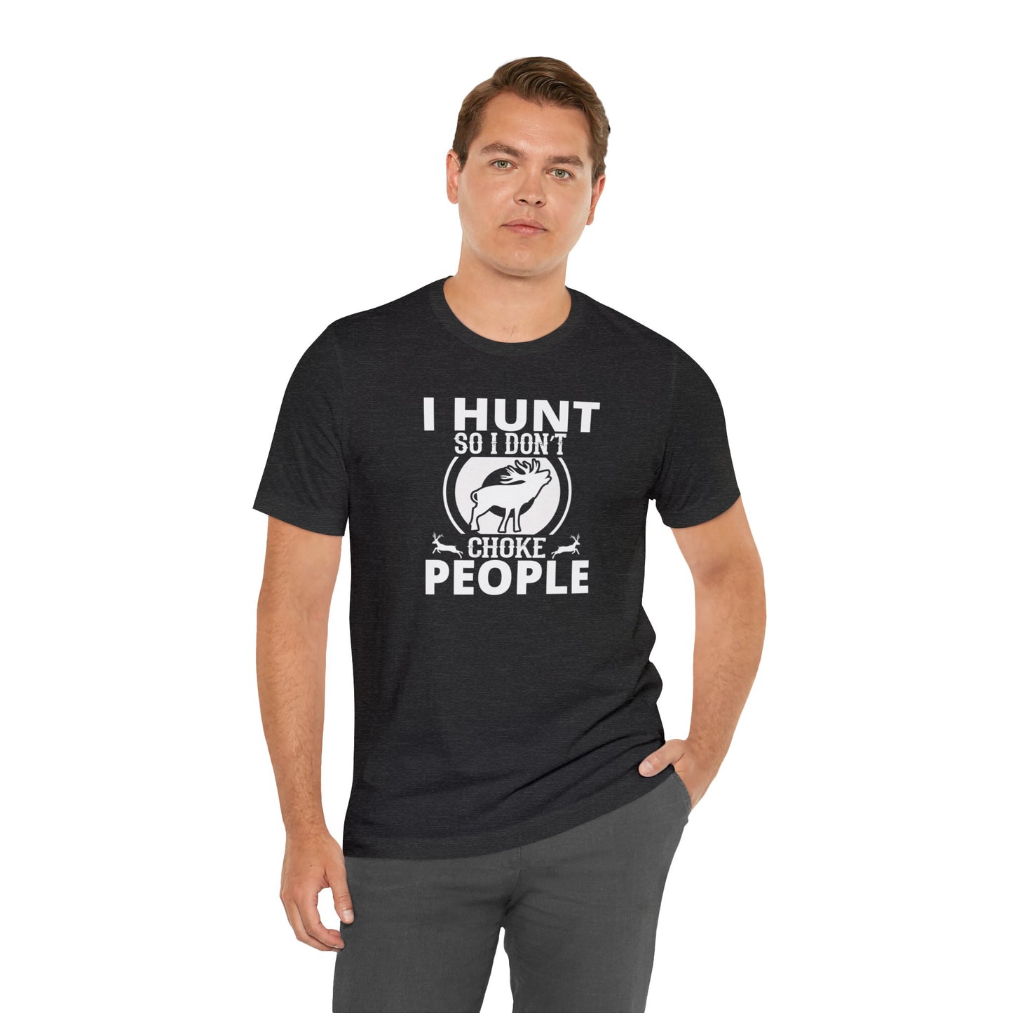 I Hunt So I don't Choke People T-Shirt