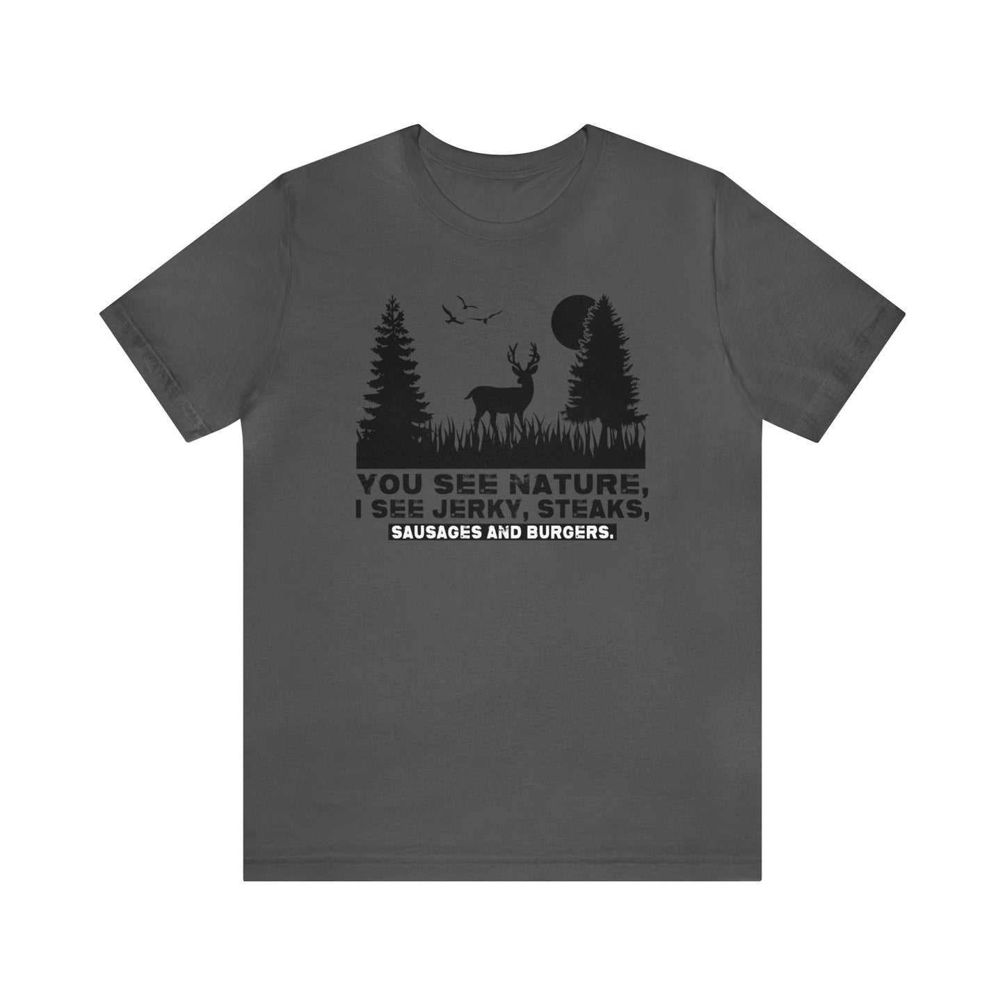 You See Nature I See Jerky and Steaks T-Shirt