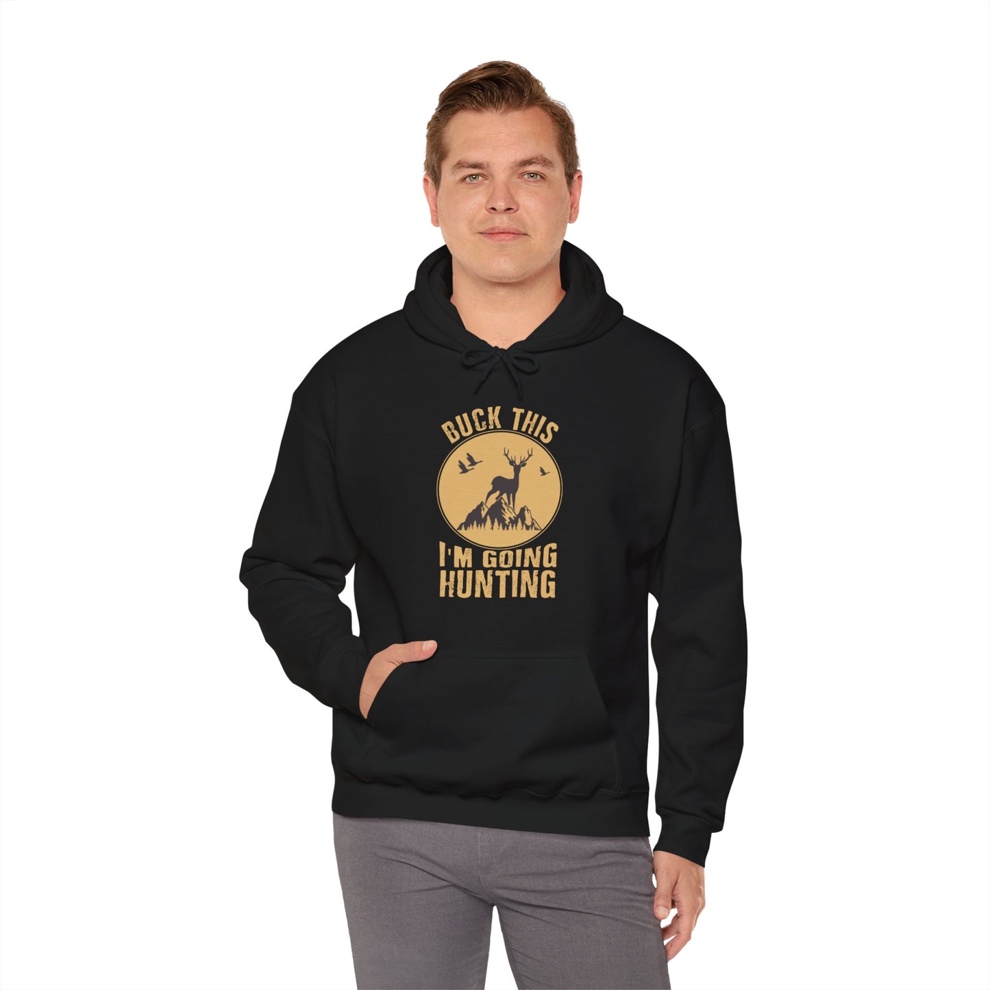 Buck This I'm Going Hunting Hooded Sweatshirt