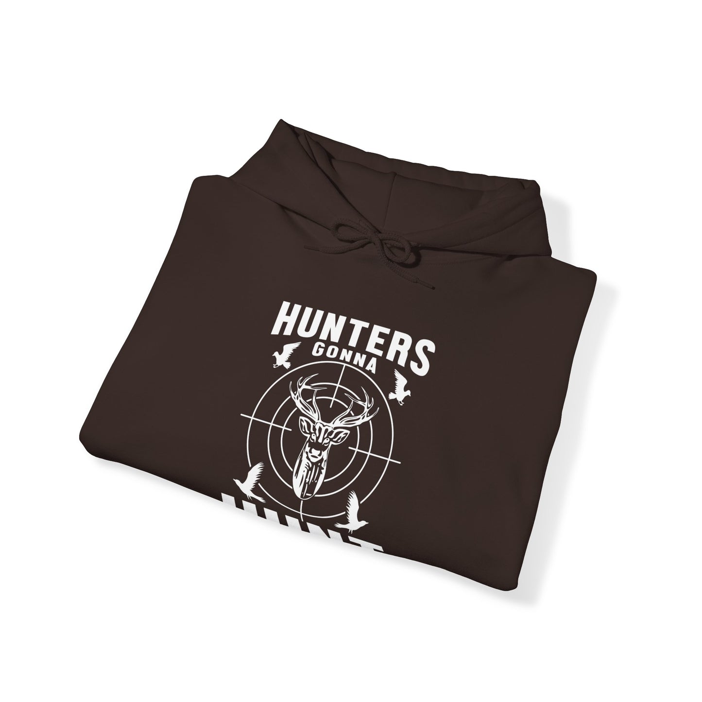 Hunters Gonna Hunt Hooded Sweatshirt