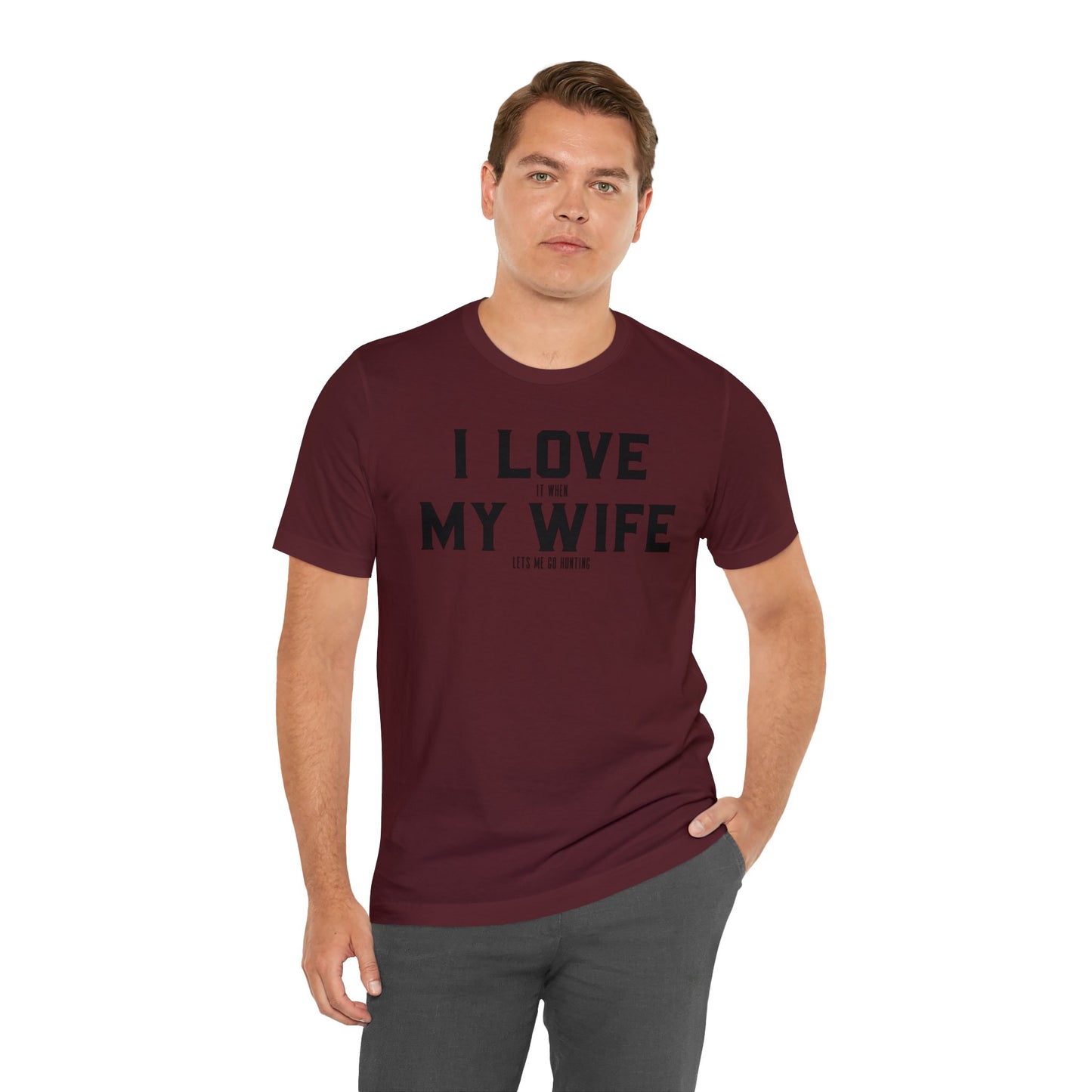 I Love My Wife When She Let's Me Go Hunting T-Shirt