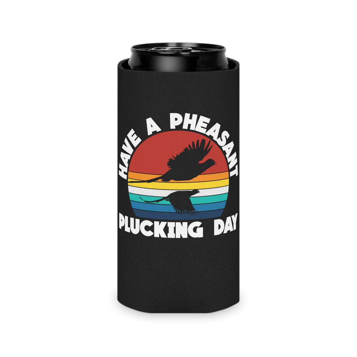 Have A Pheasant Plucking Day Can Cooler