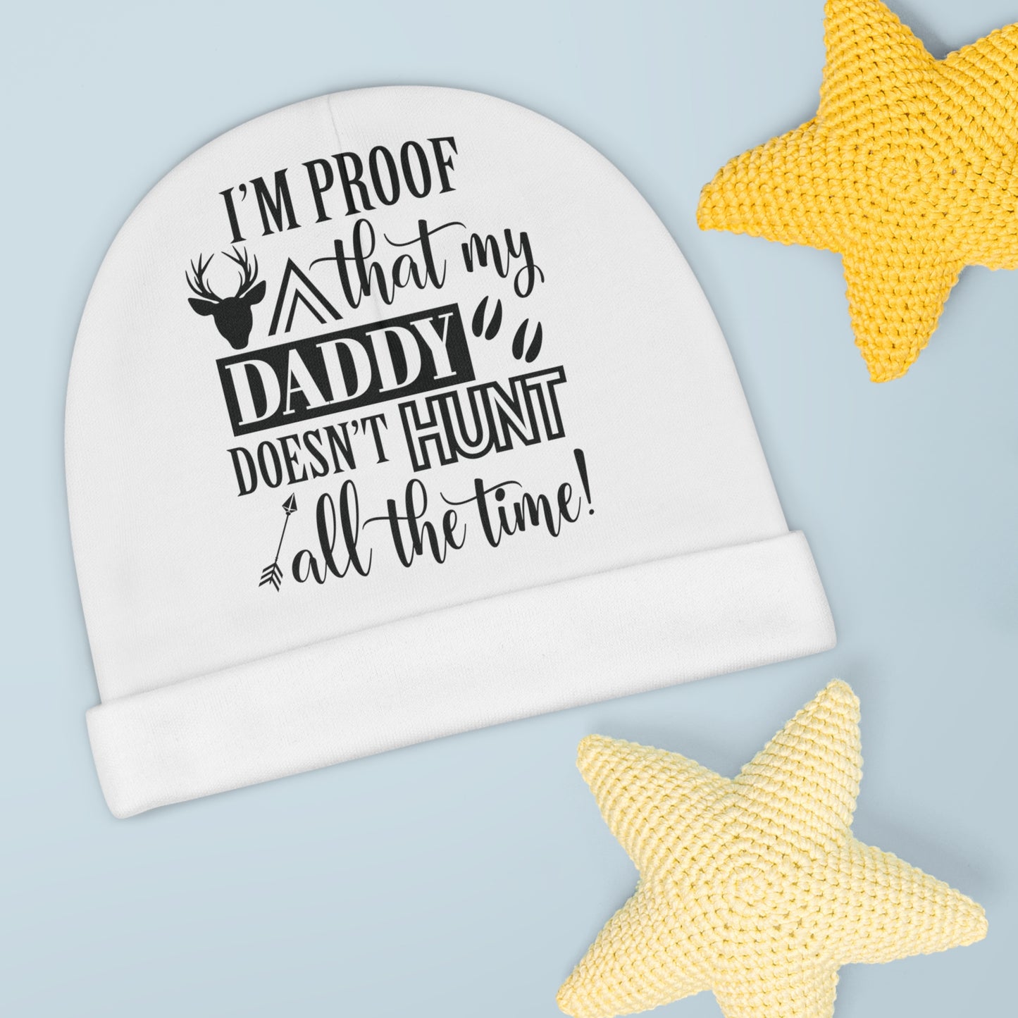 I'm Proof That My Daddy Doesn't Hunt All The Time Baby Beanie