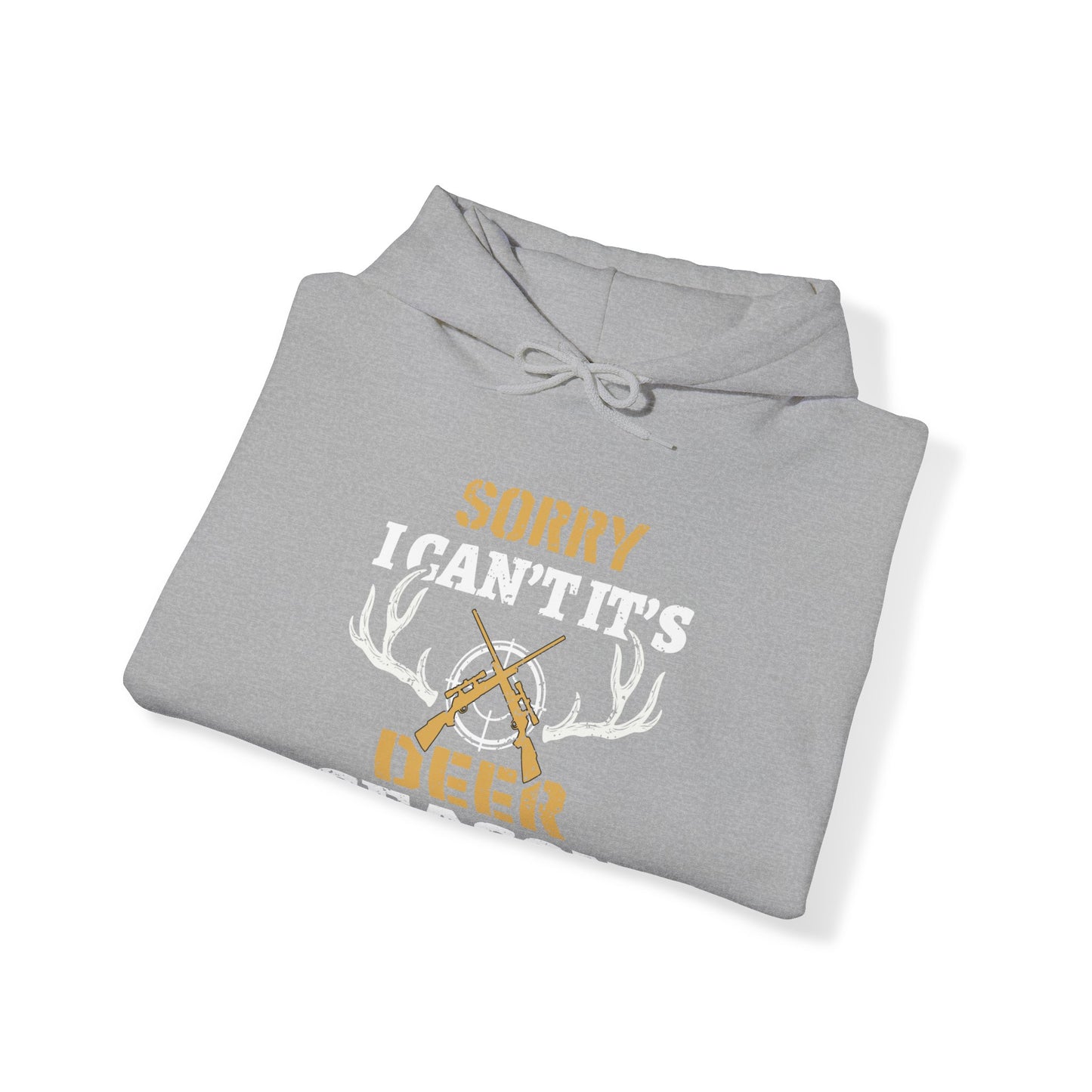 Sorry I can't It's Deer Season Hooded Sweatshirt