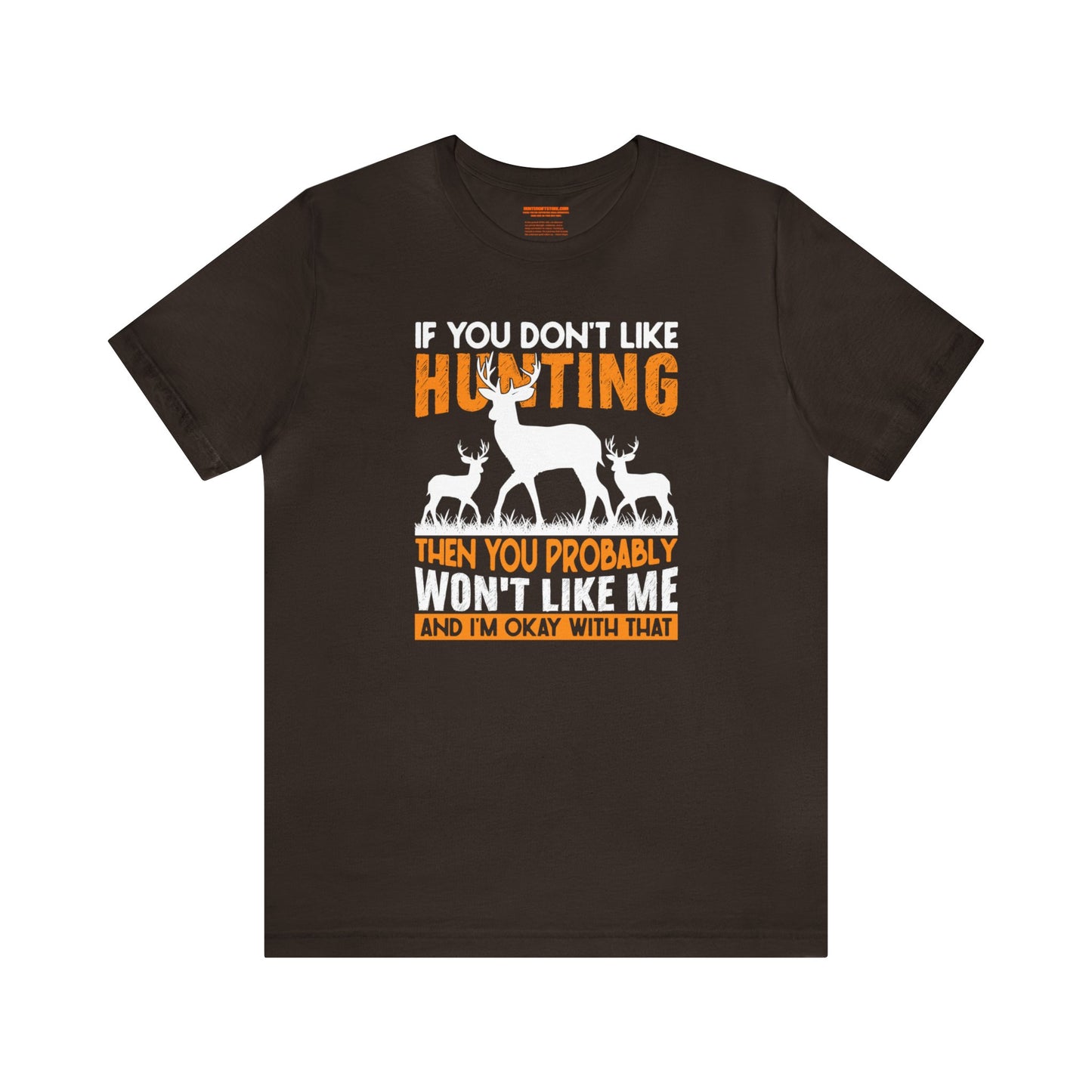 If You Don't Like Hunting Then You Probably Won't Like Me T-Shirt