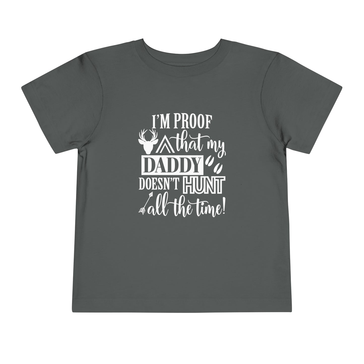 I'm Proof That My Daddy Doesn't Hunt All The Time Toddler T-Shirt