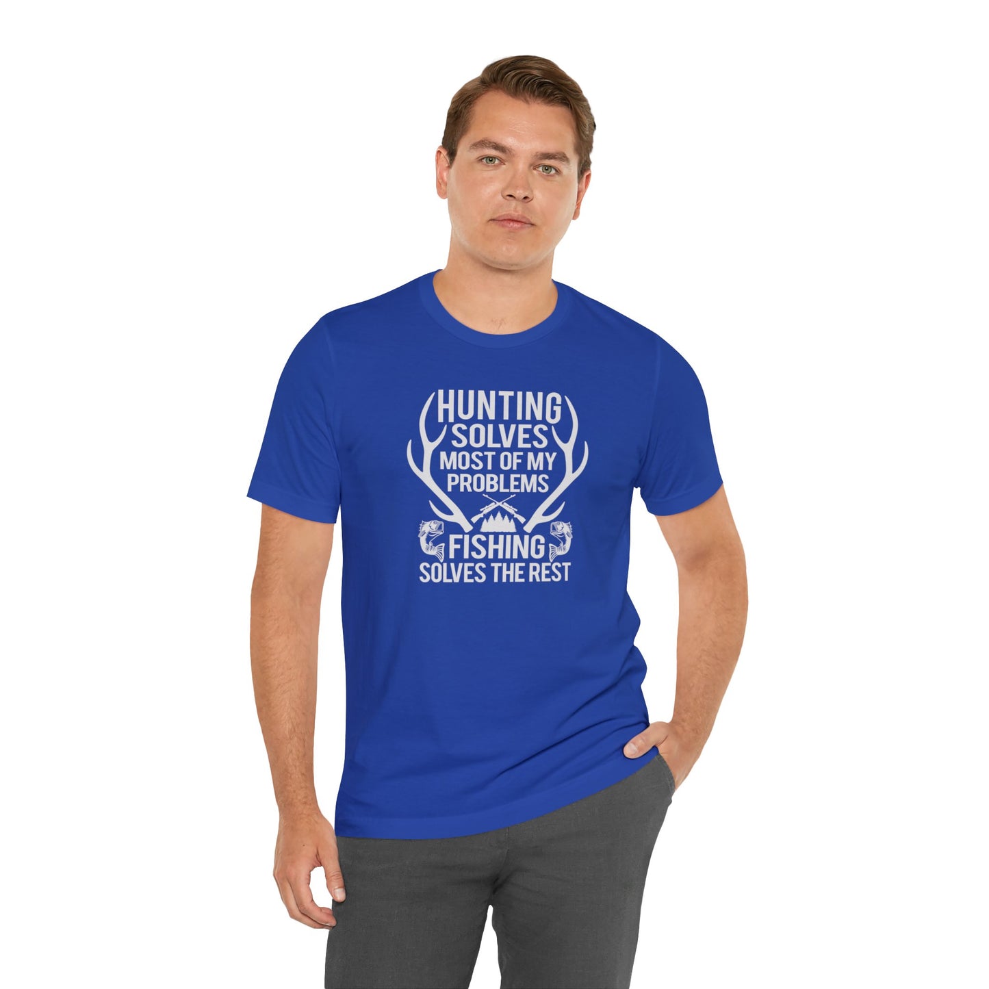 Hunting Solves Most of My Problems Fishing Solves the Rest T-Shirt