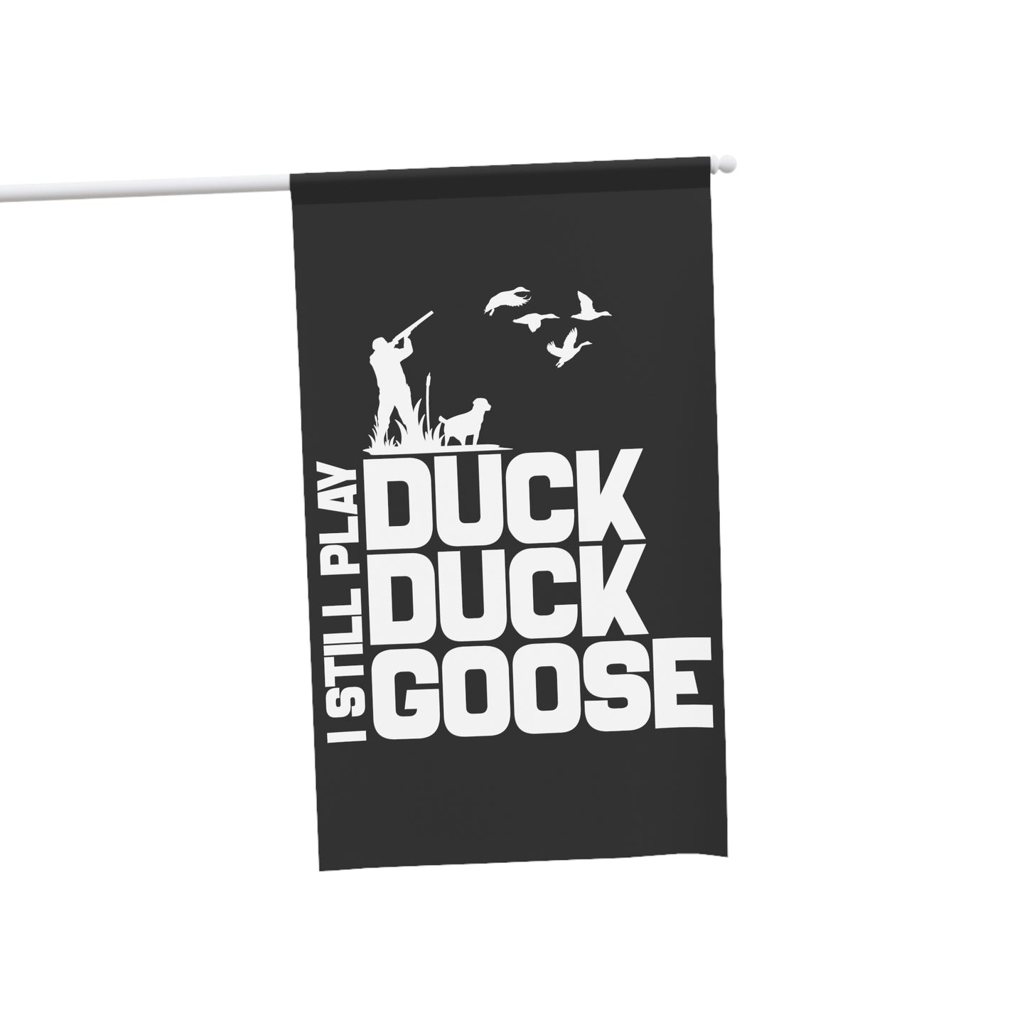 I Still Play Duck Duck Goose Flag