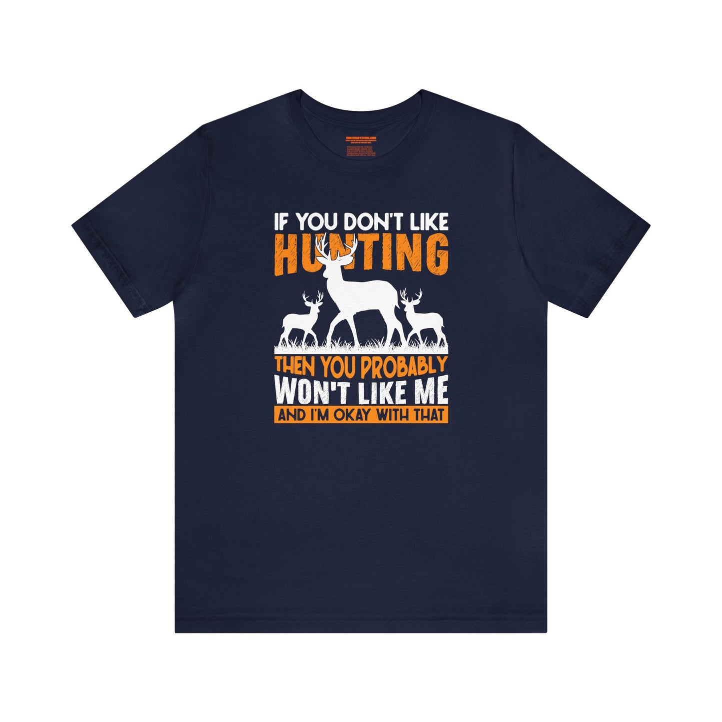 If You Don't Like Hunting Then You Probably Won't Like Me T-Shirt