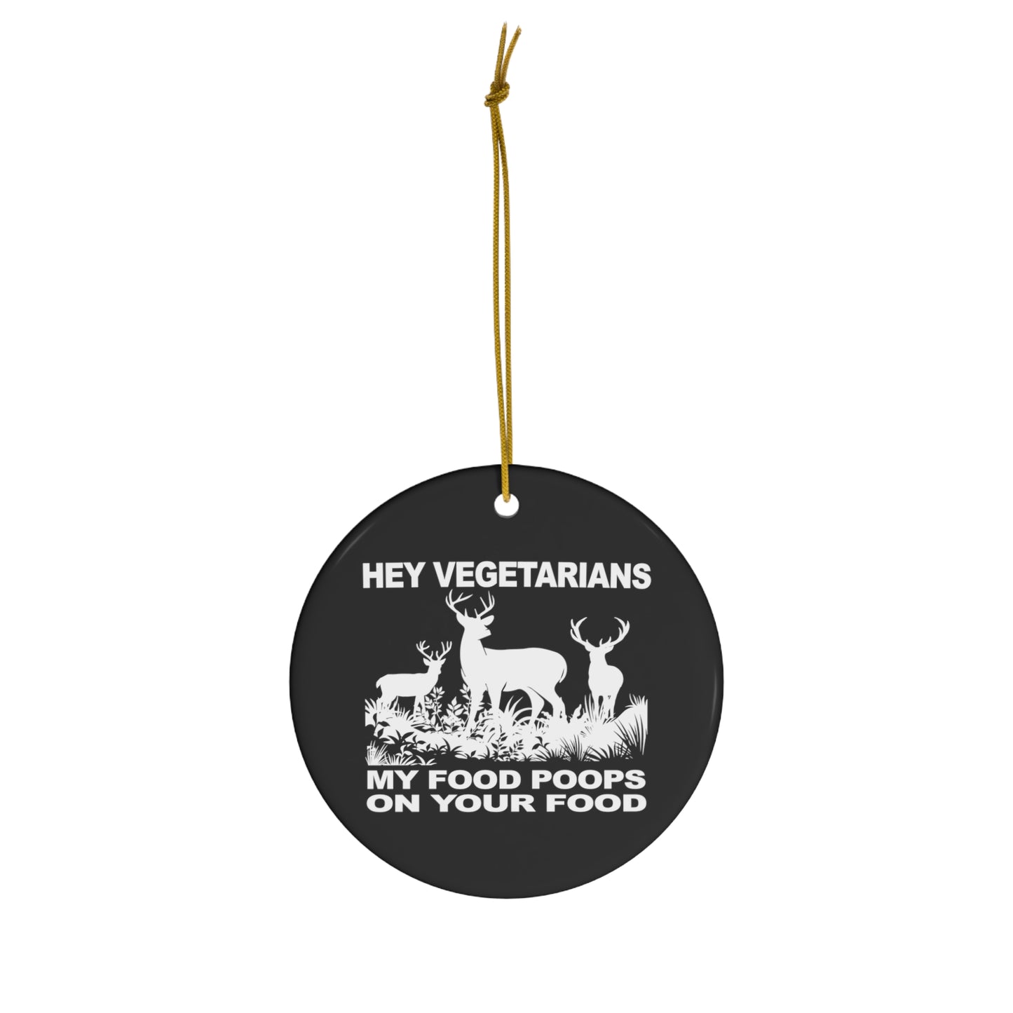 Hey Vegetarians My Food Poops On Your Food Deer Hunting Ceramic Christmas Ornament