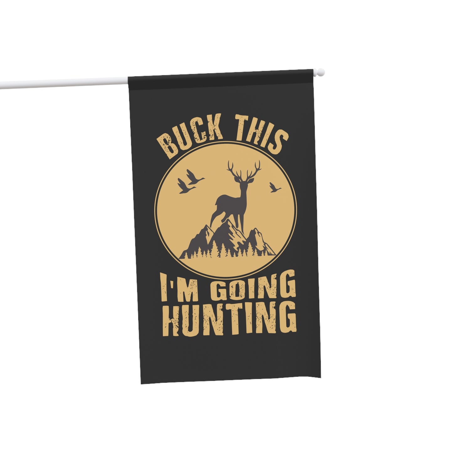 Buck This I'm Going Hunting Flag