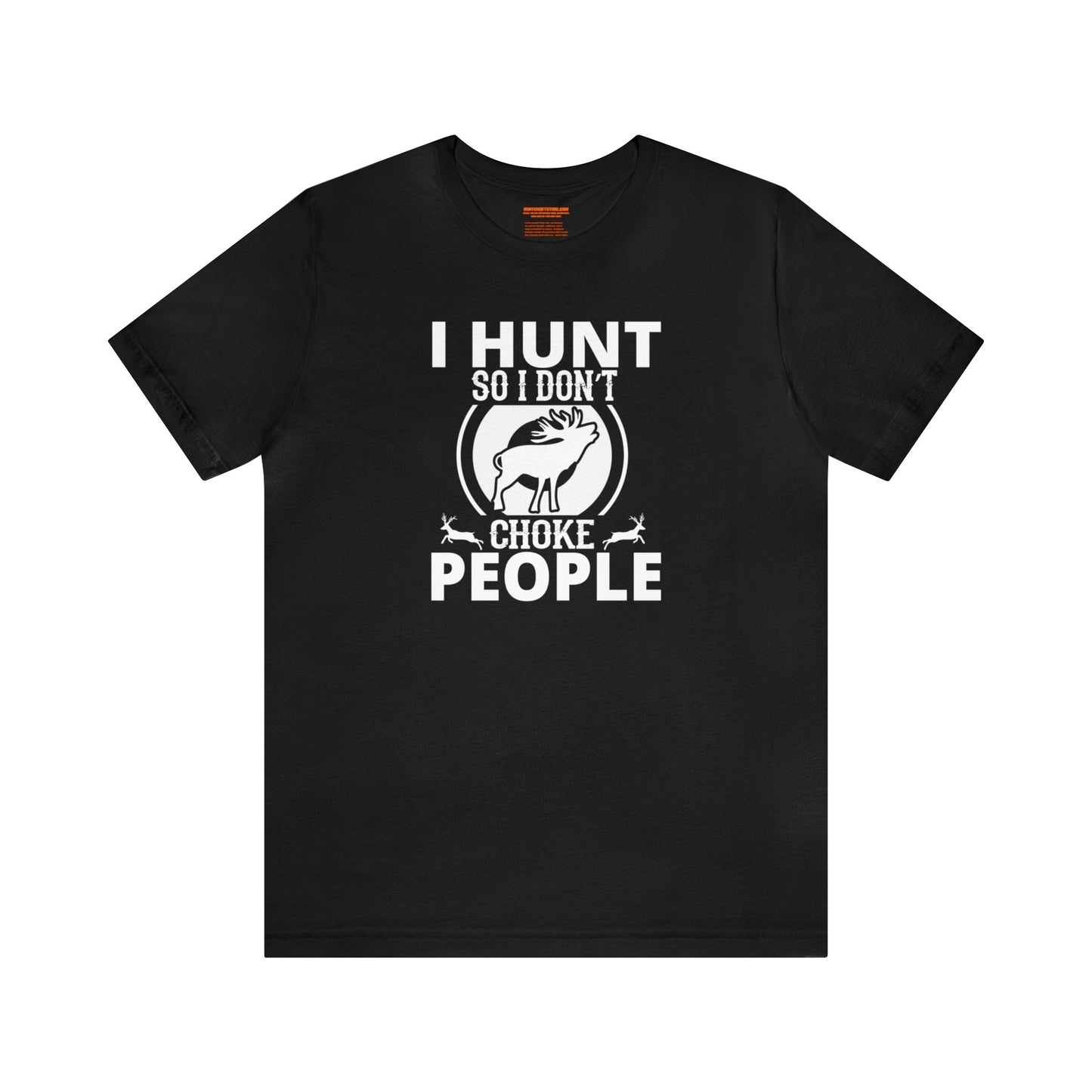 I Hunt So I don't Choke People T-Shirt