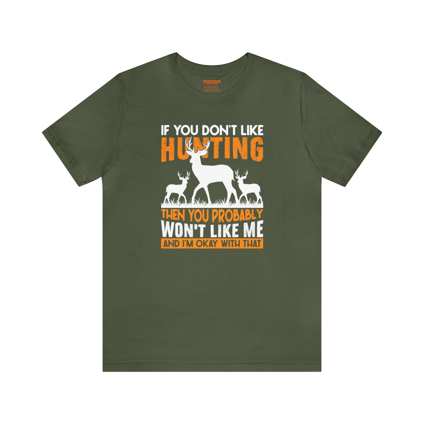 If You Don't Like Hunting Then You Probably Won't Like Me T-Shirt