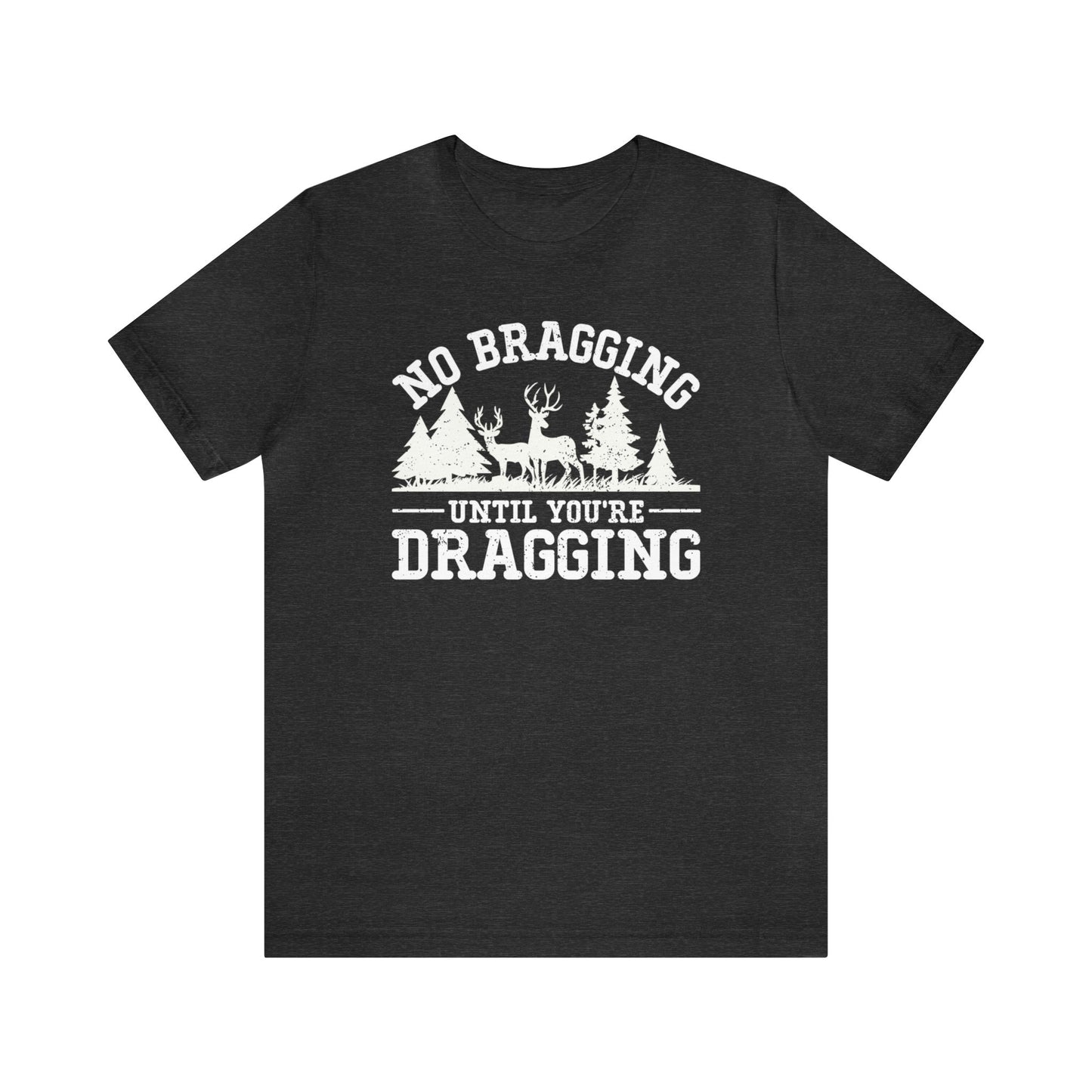 No Bragging Until Your Dragging T-Shirt