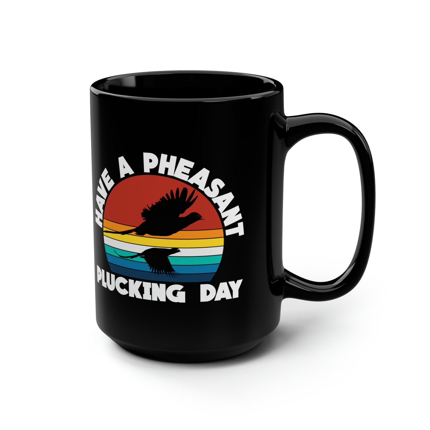 Have A Pheasant Plucking Day Mug, 15oz