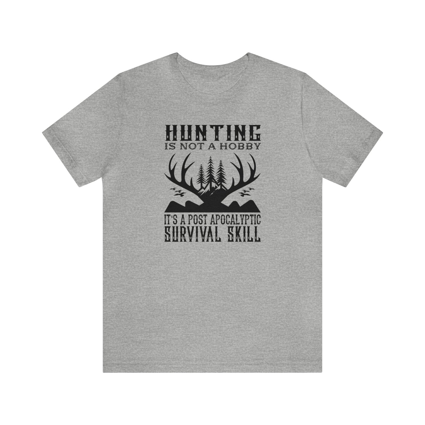 Hunting is Not a Hobby It is a Post Apocalypse Survival Skill T-Shirt