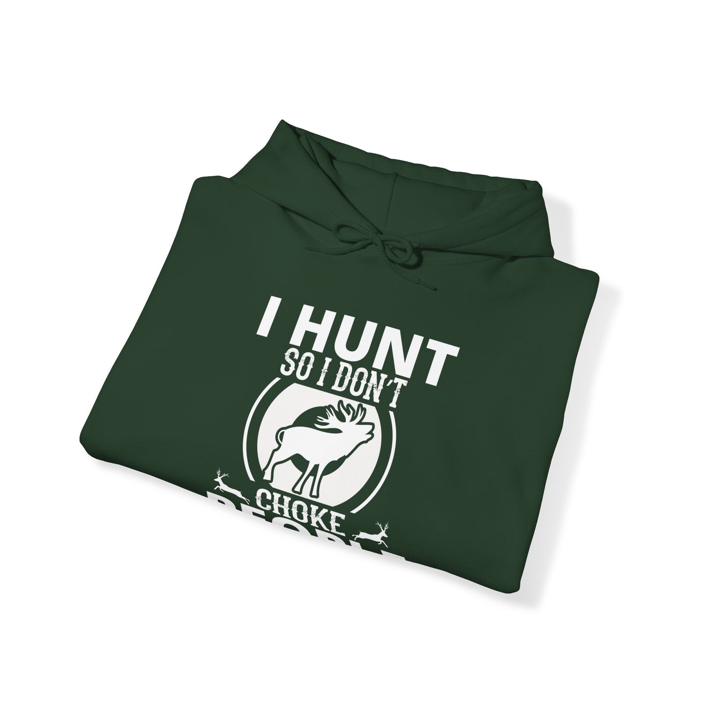 I Hunt So I Don't Choke People Hooded Sweatshirt