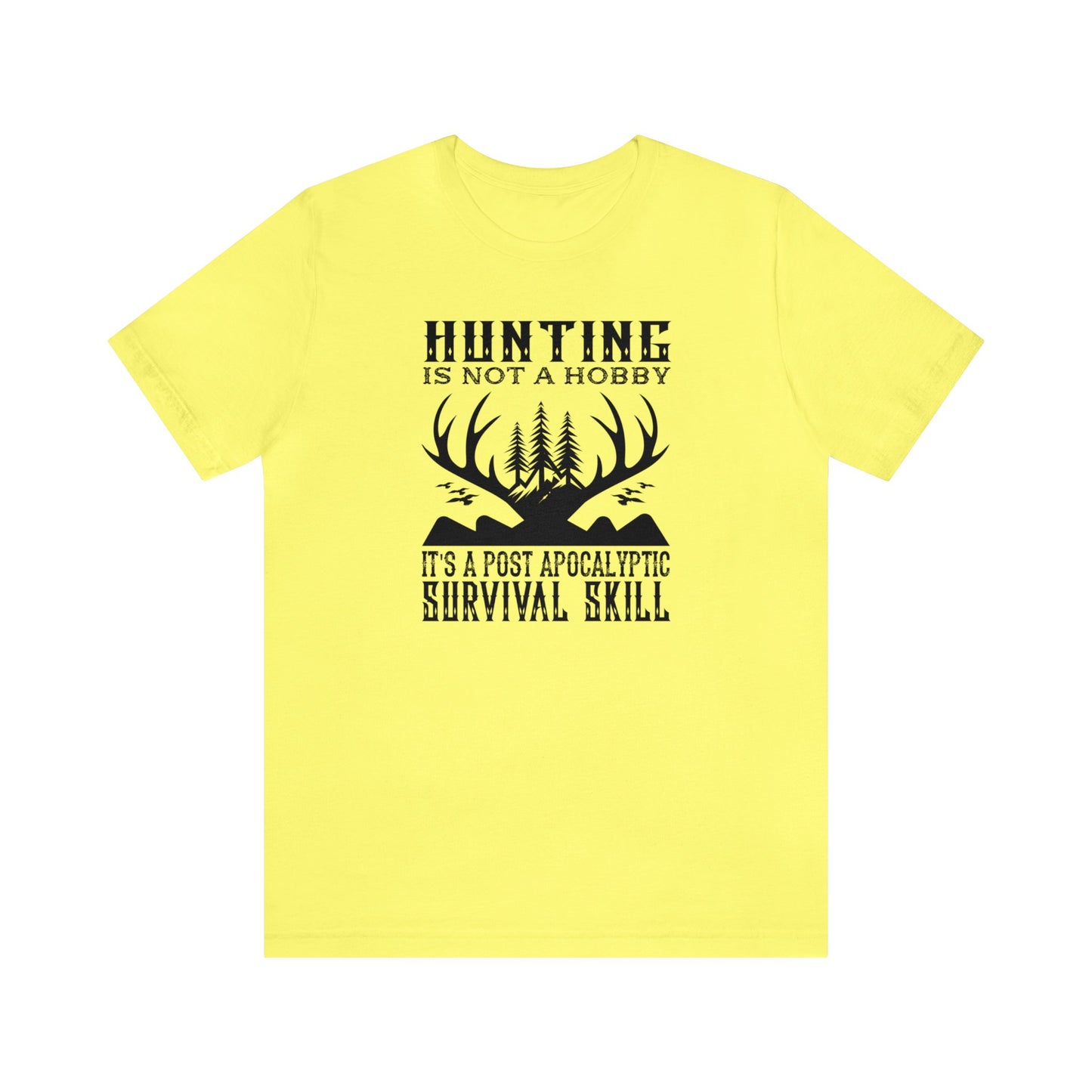 Hunting is Not a Hobby It is a Post Apocalypse Survival Skill T-Shirt