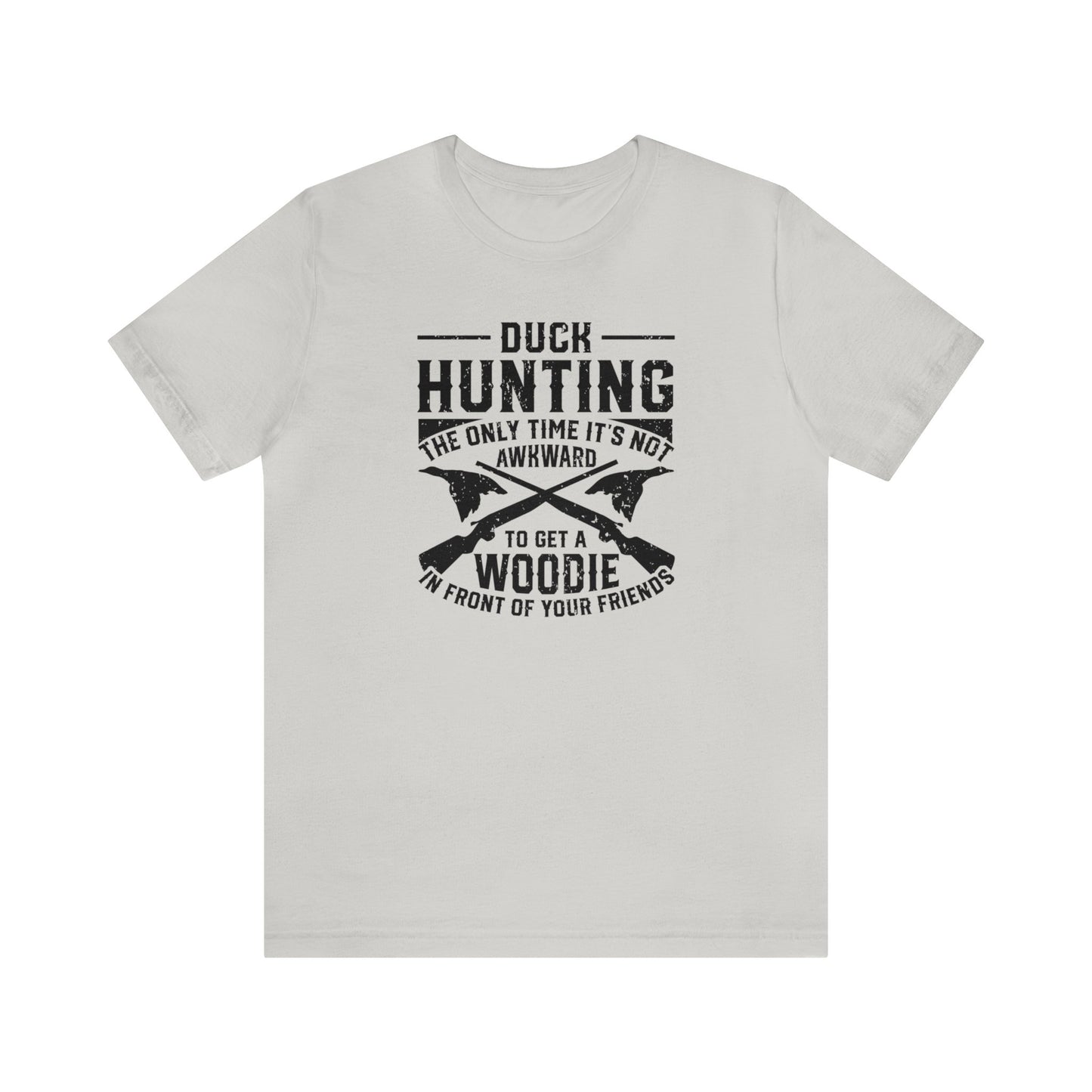 Duck Hunting The Only Time It's Not Awkward To Get A Woodie In Front Of Your Friends T-Shirt