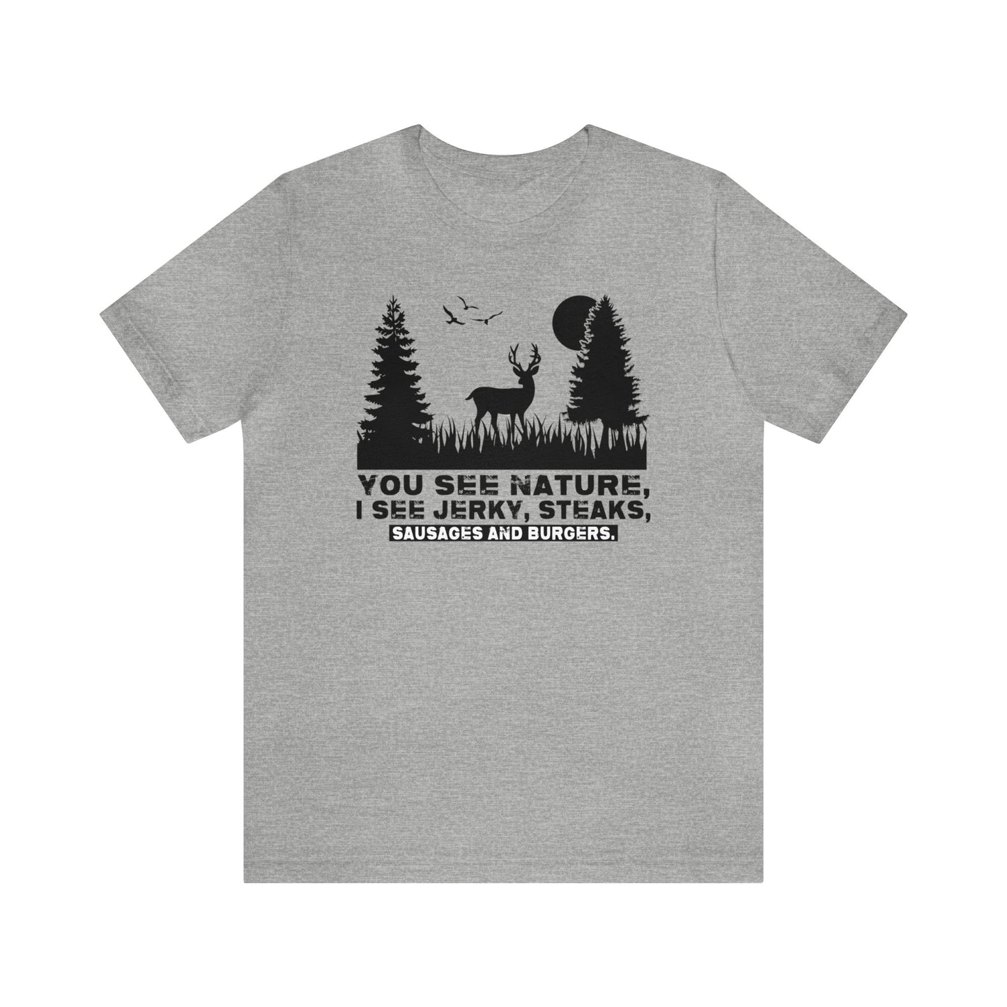 You See Nature I See Jerky and Steaks T-Shirt