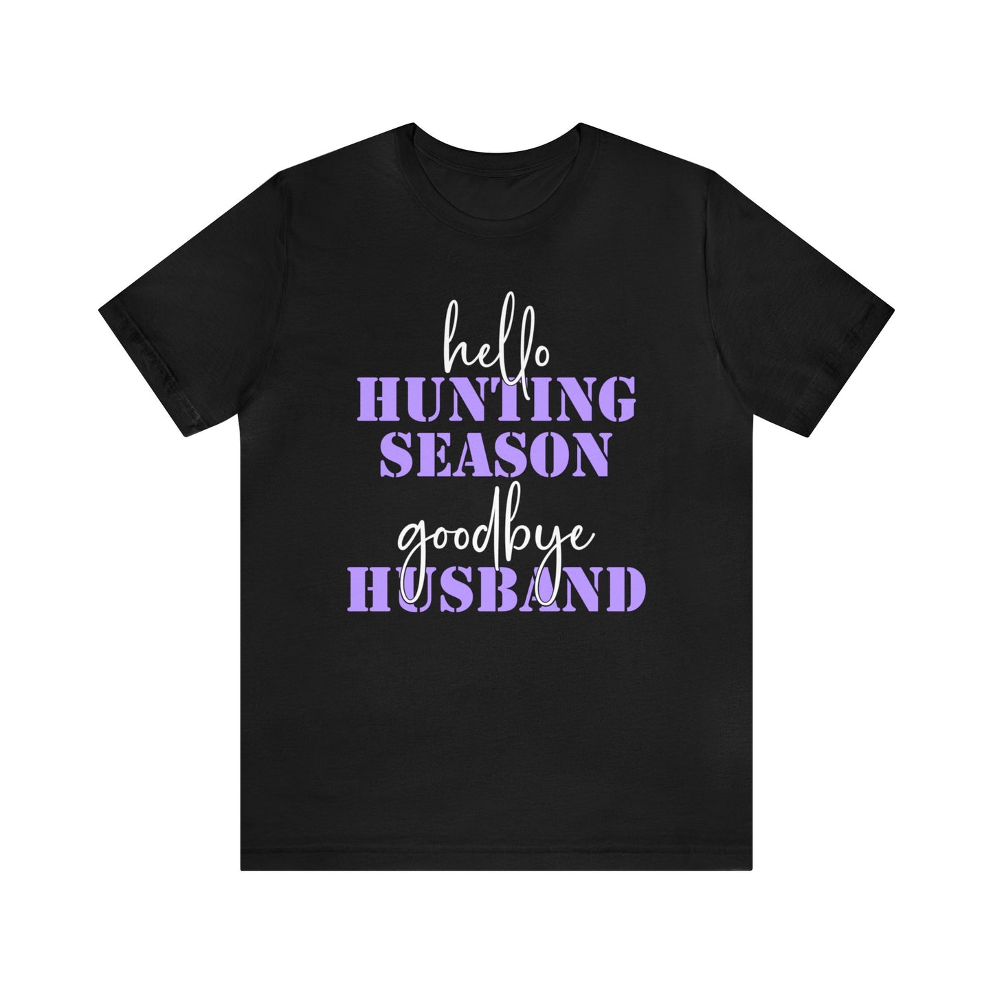 Hello Hunting Season Goodbye Husband T-Shirt