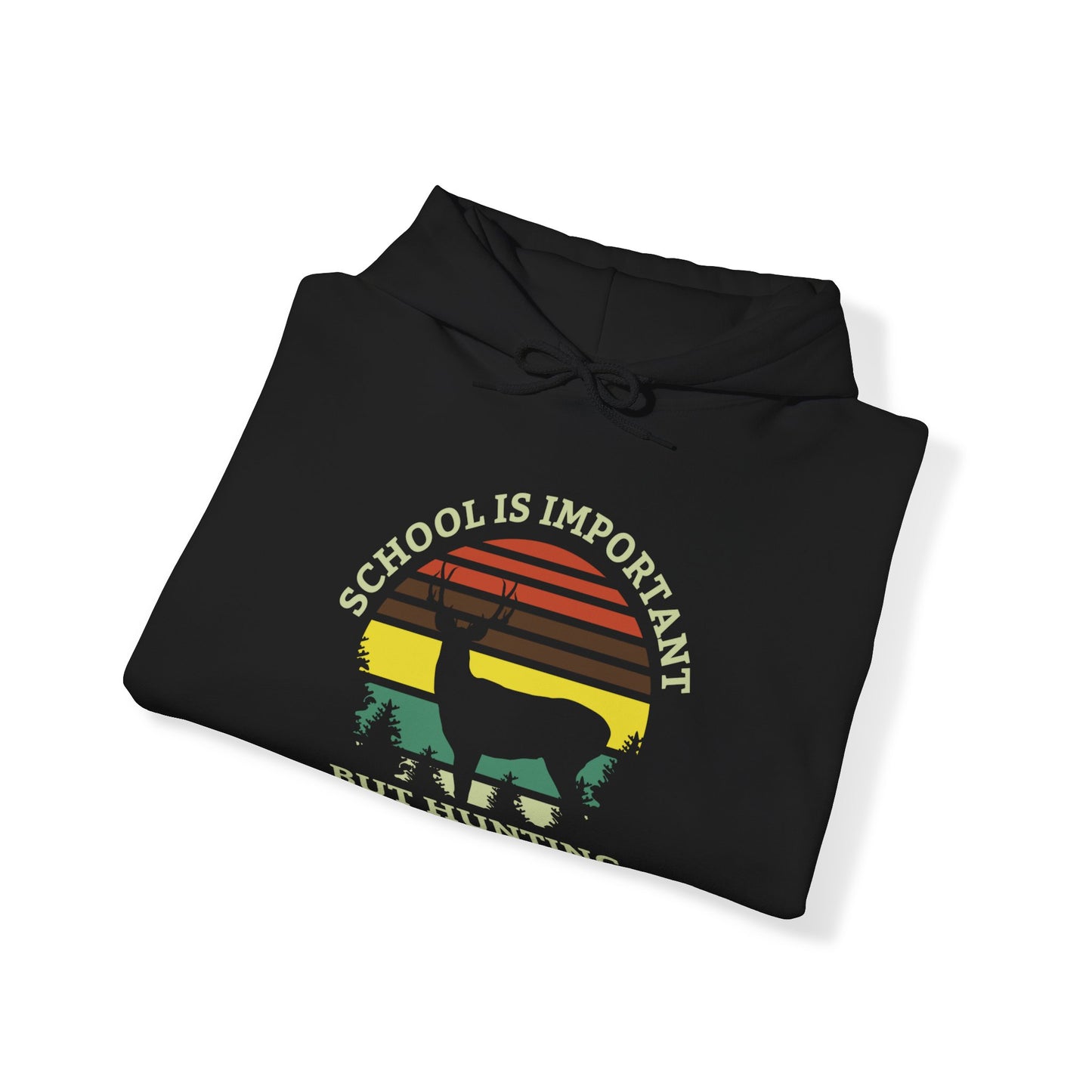 School Is Important But Hunting Is More Importanter Hooded Sweatshirt