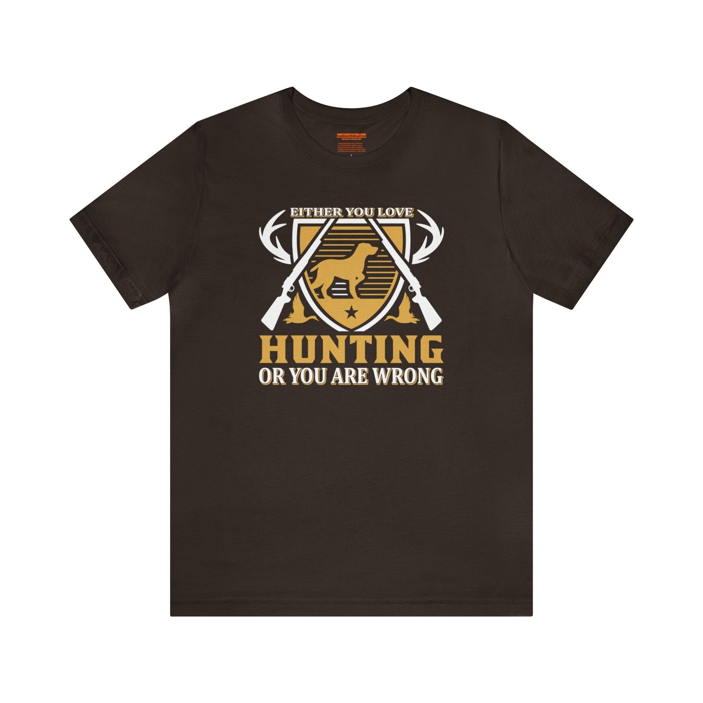 Either You Love Hunting or You are Wrong T-Shirt