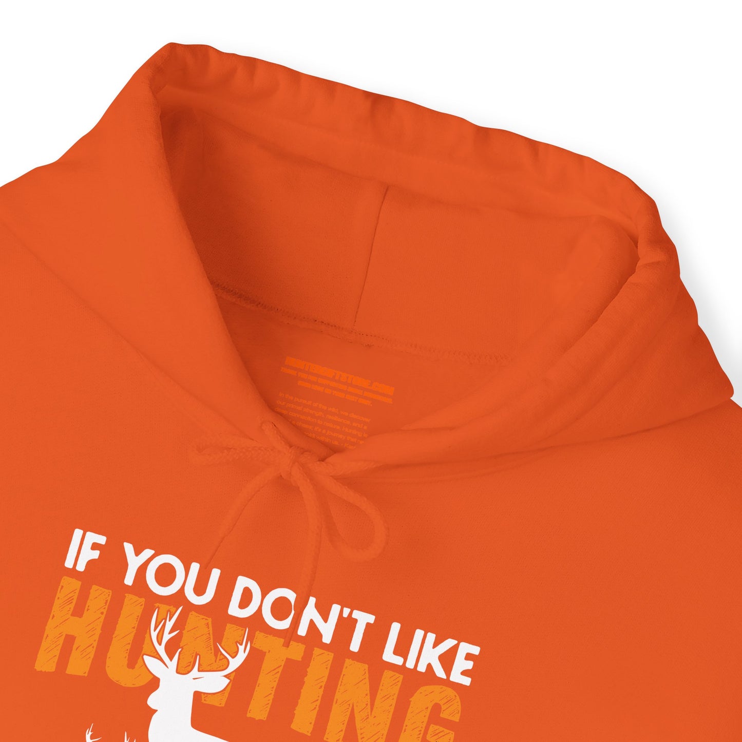 If You Don't Like Hunting Then You Probably Won't Like Me Hooded Sweatshirt