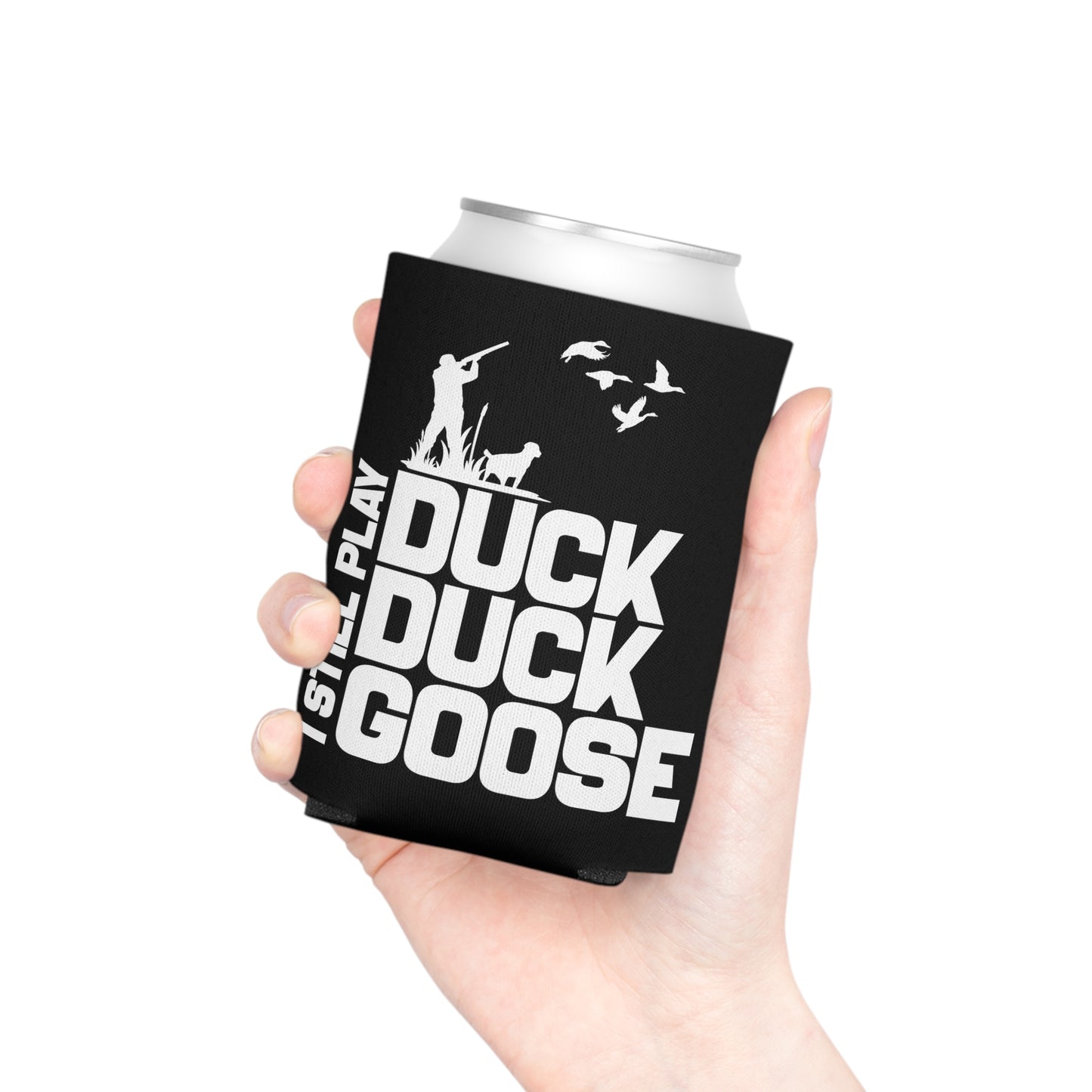 I Still Play Duck Duck Goose Can Cooler