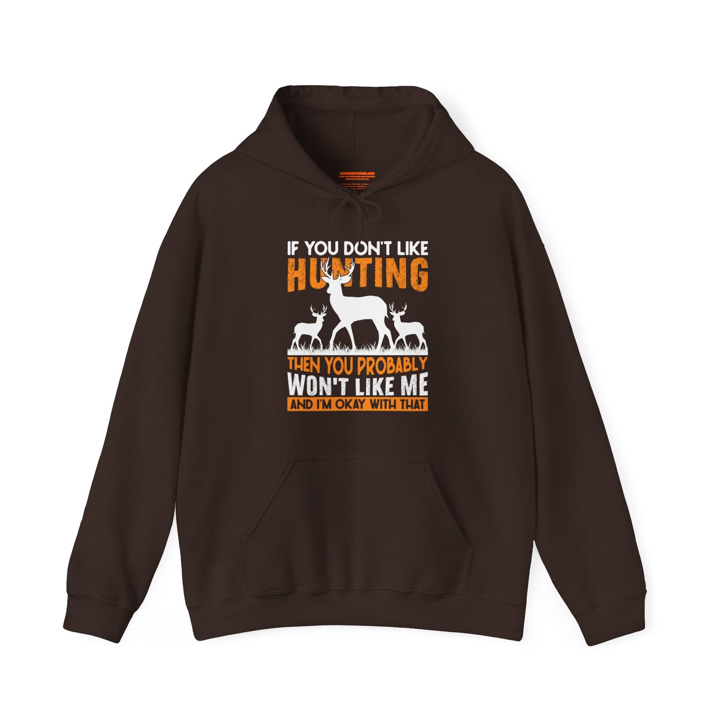 If You Don't Like Hunting Then You Probably Won't Like Me Hooded Sweatshirt