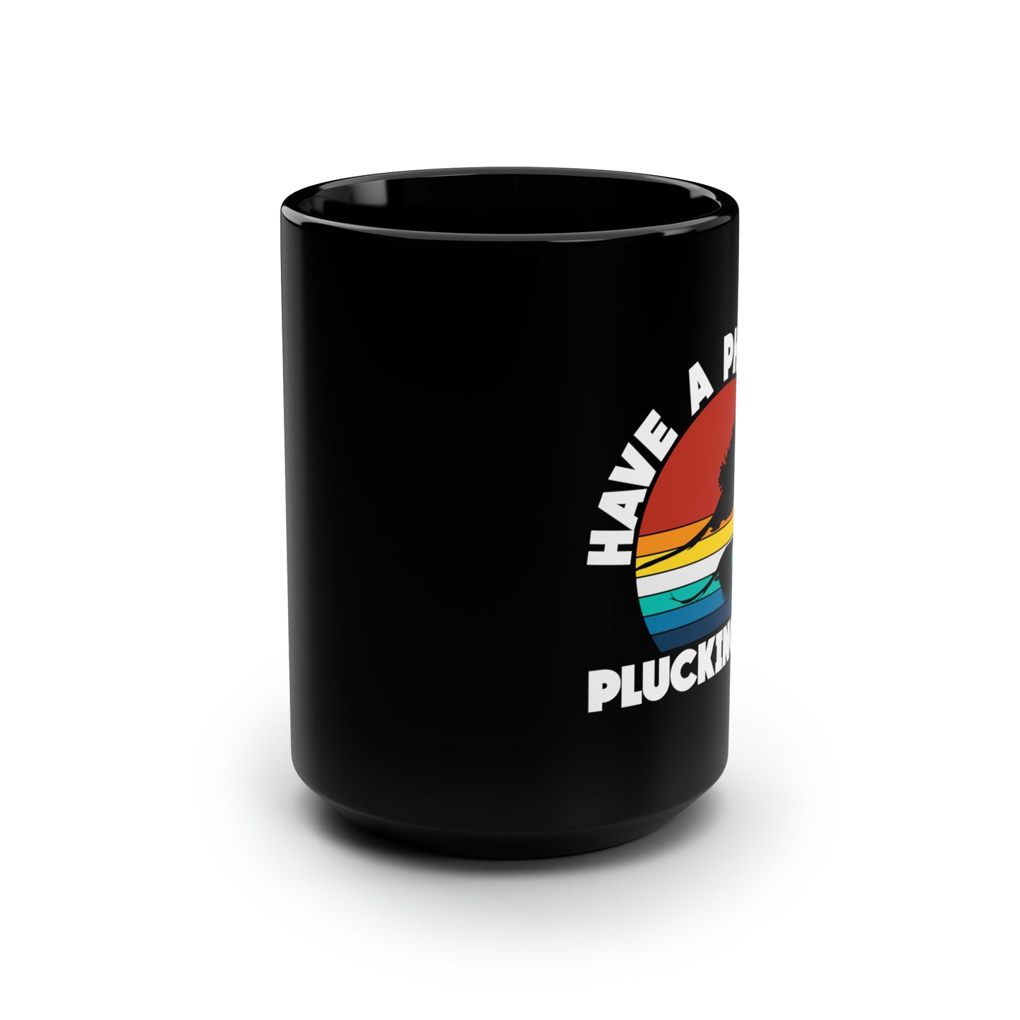 Have A Pheasant Plucking Day Mug, 15oz