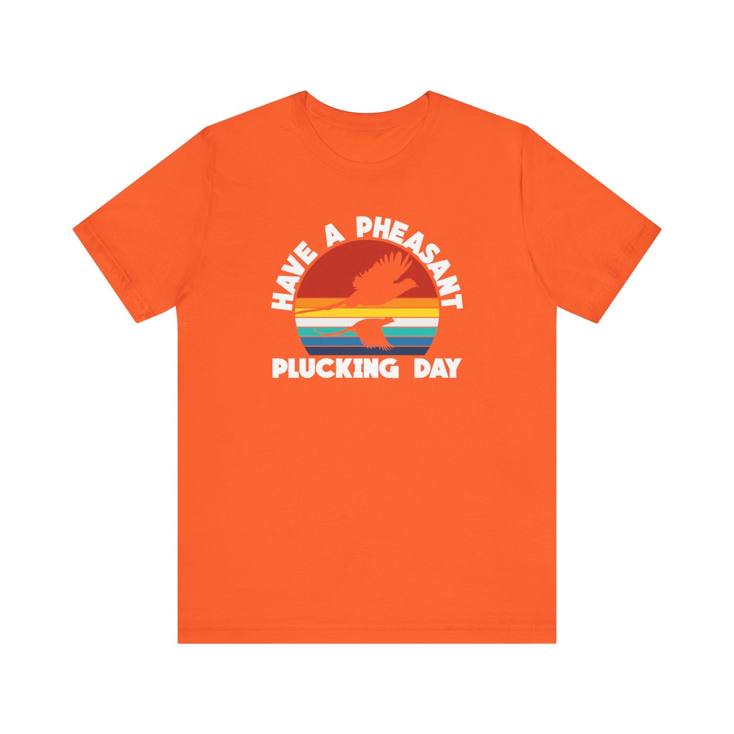 Have A Pheasant Plucking Day T-Shirt