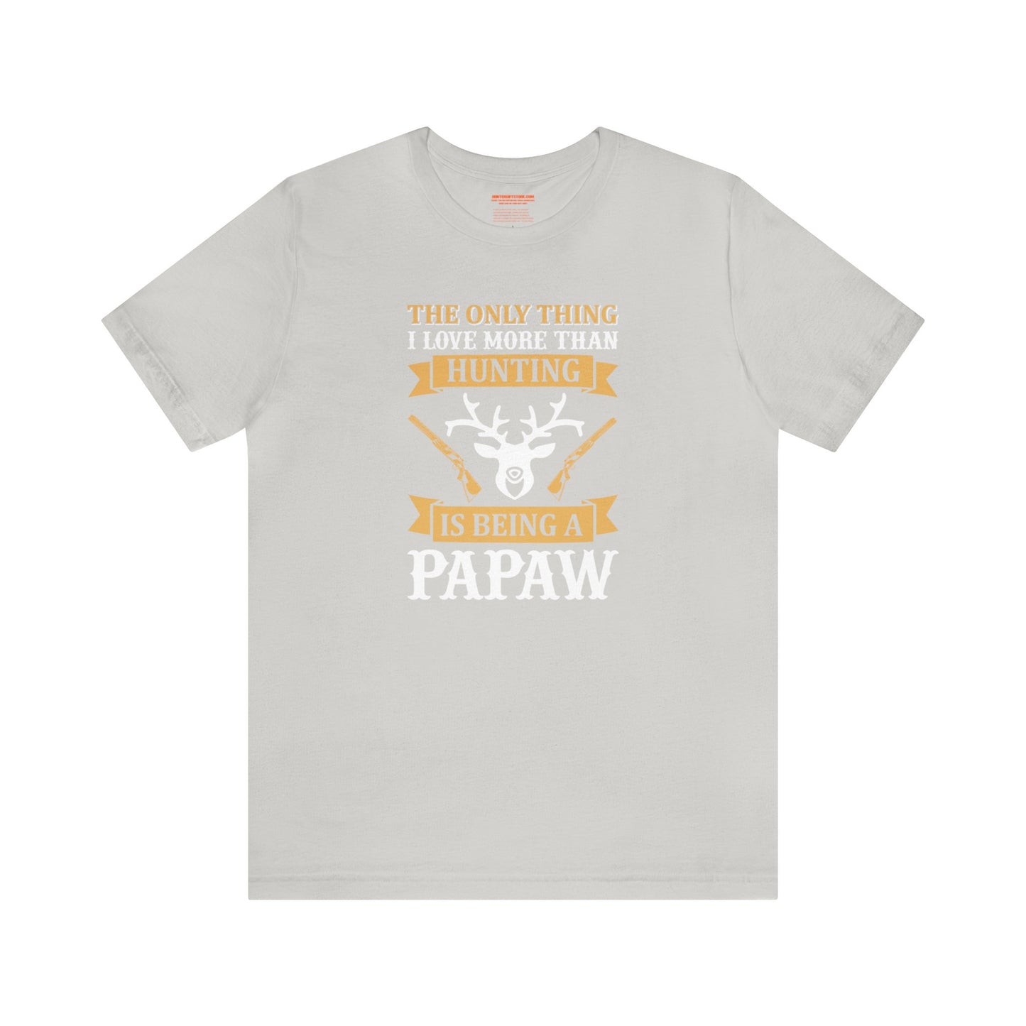 The Only Thing I love More Than Hunting is Being a Papaw T-Shirt