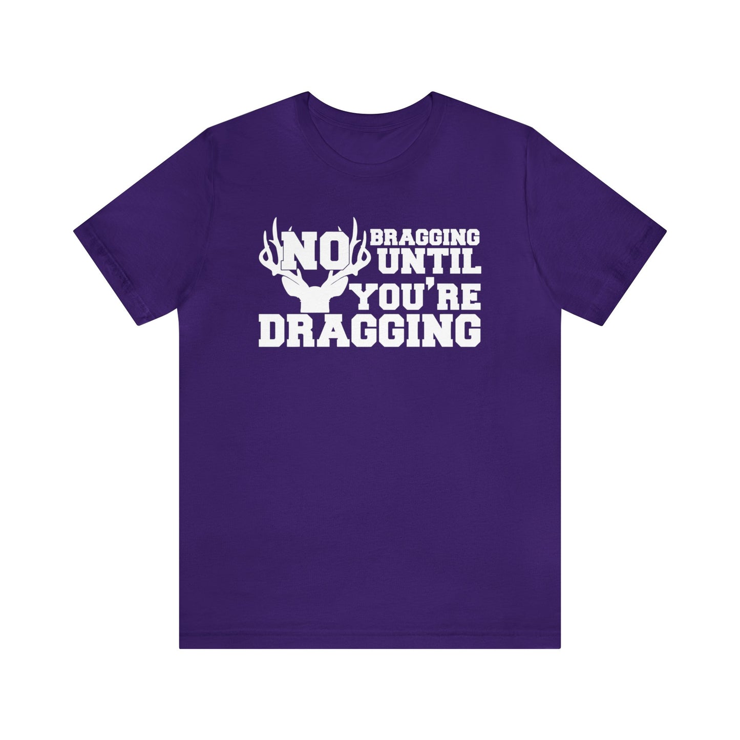 No Bragging Until You're Dragging T-Shirt