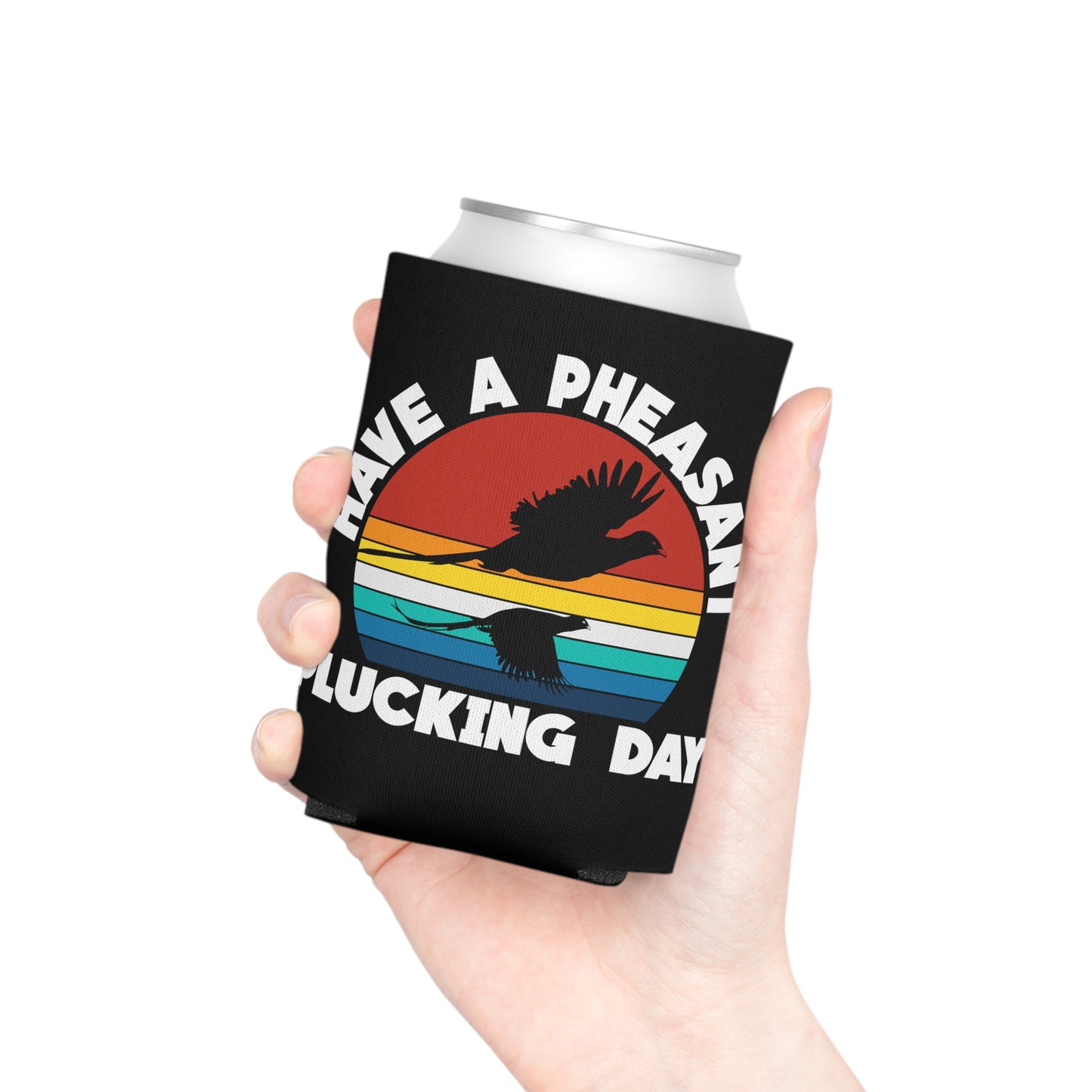 Have A Pheasant Plucking Day Can Cooler