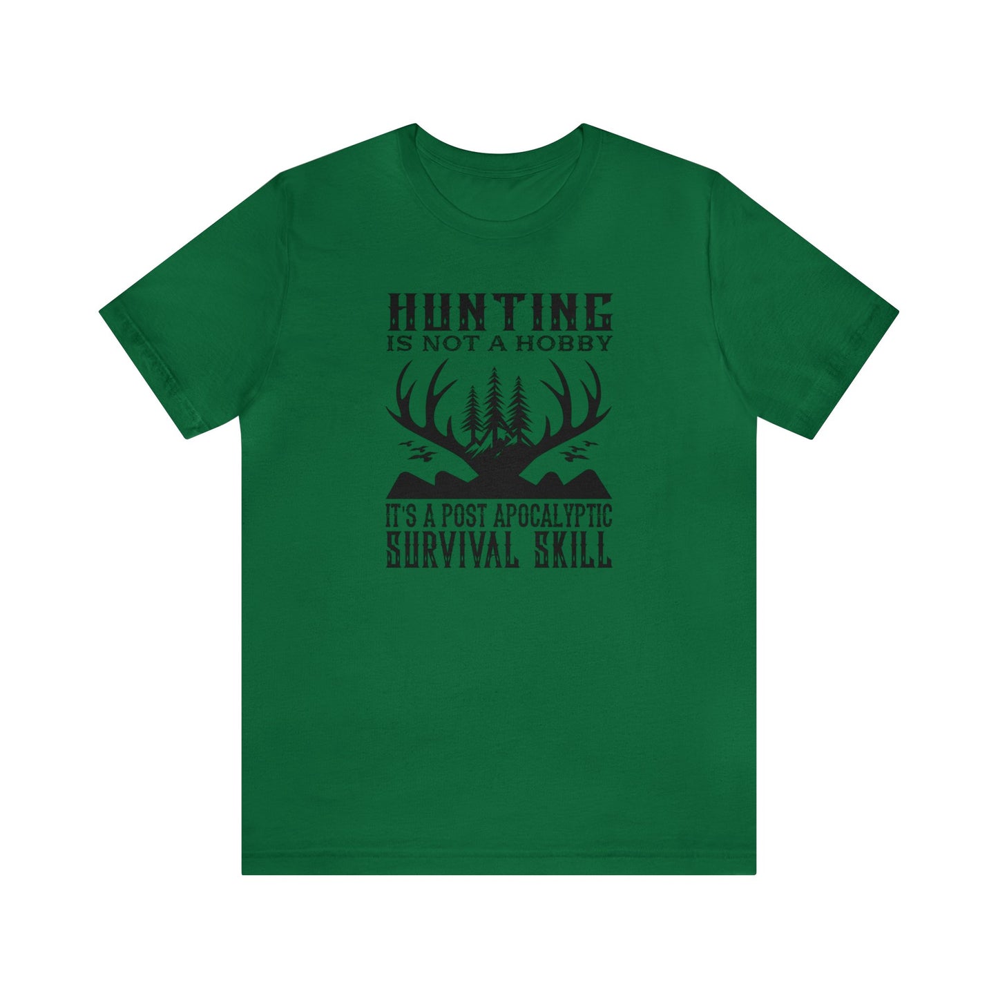 Hunting is Not a Hobby It is a Post Apocalypse Survival Skill T-Shirt