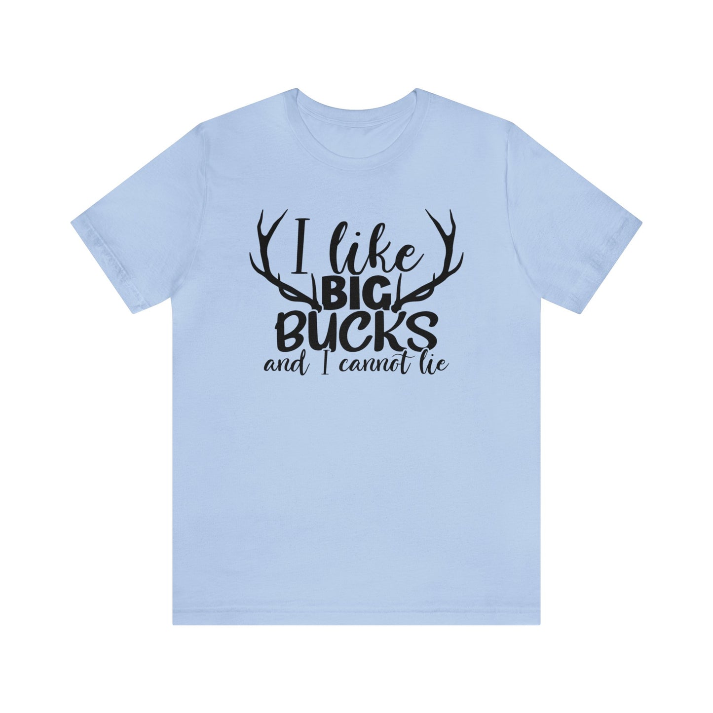 I Like Big Bucks and I Cannot Lie T-Shirt