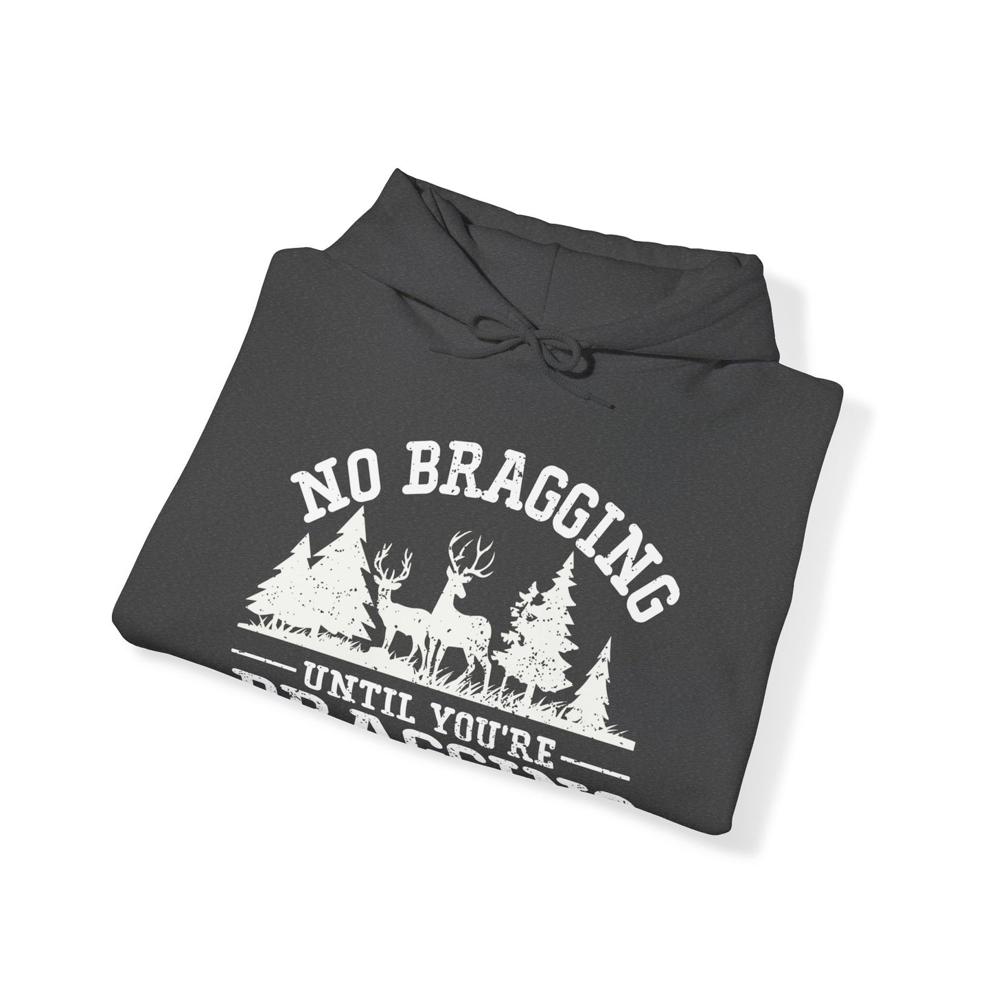 No Bragging Until Your Dragging Hooded Sweatshirt