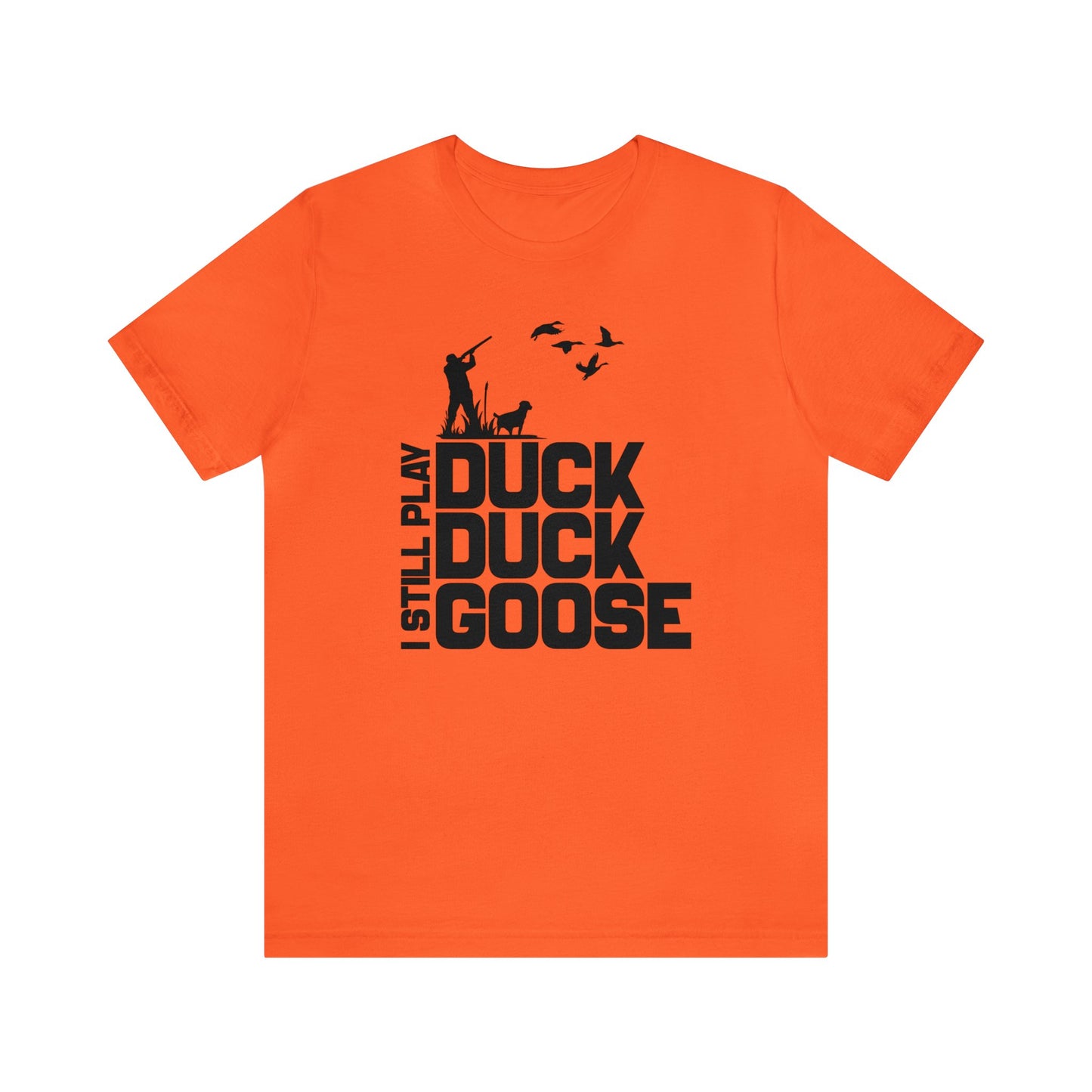 I Still Play Duck Duck Goose T-Shirt