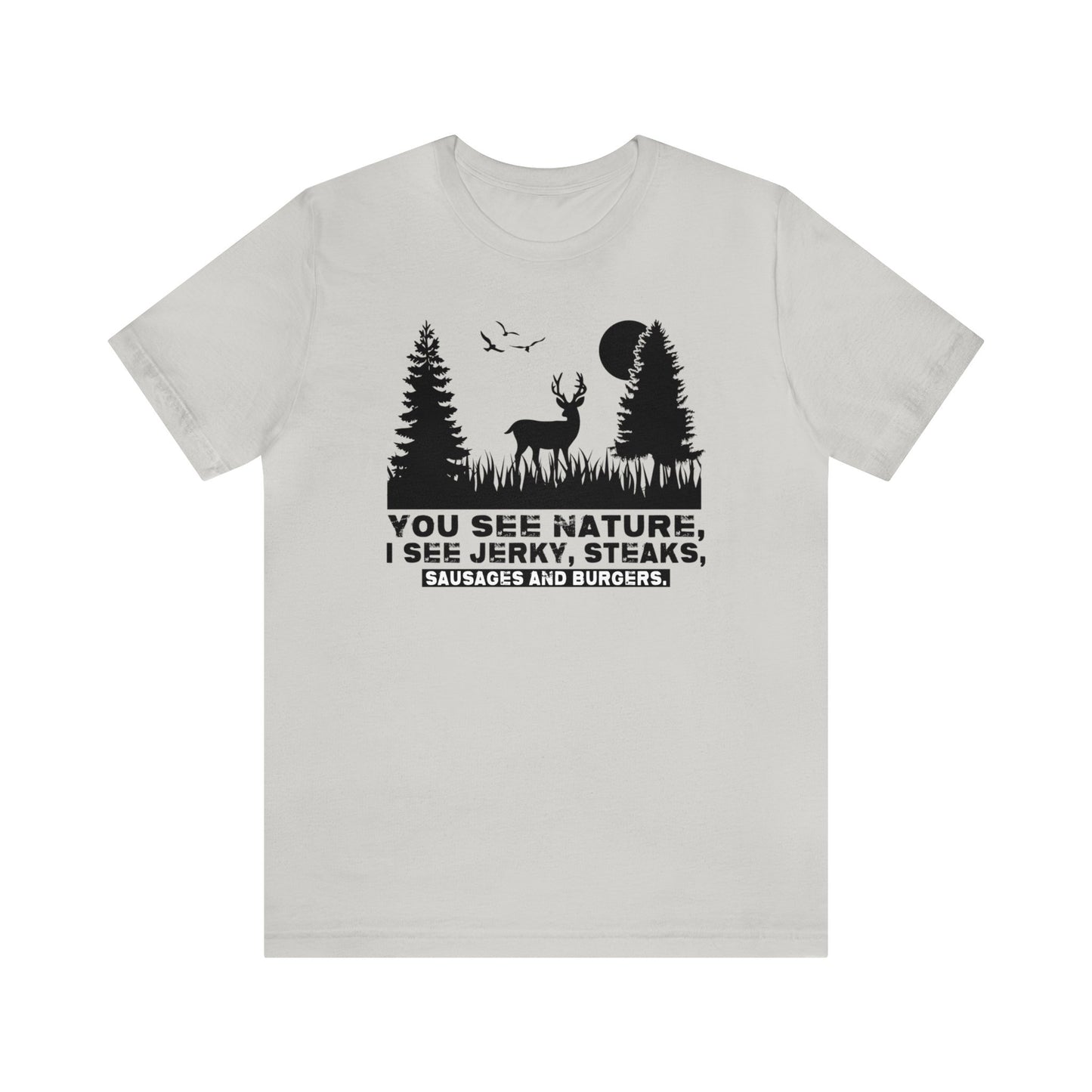 You See Nature I See Jerky and Steaks T-Shirt