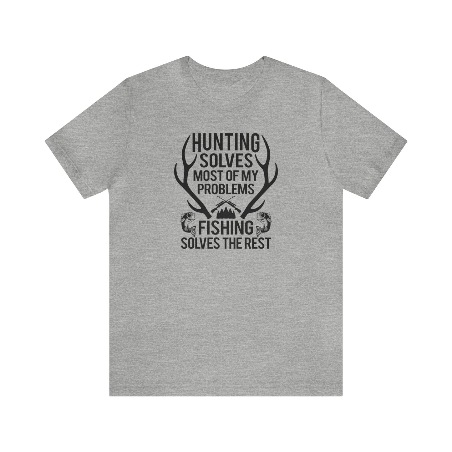 Hunting Solves Most of My Problems Fishing Solves the Rest T-Shirt