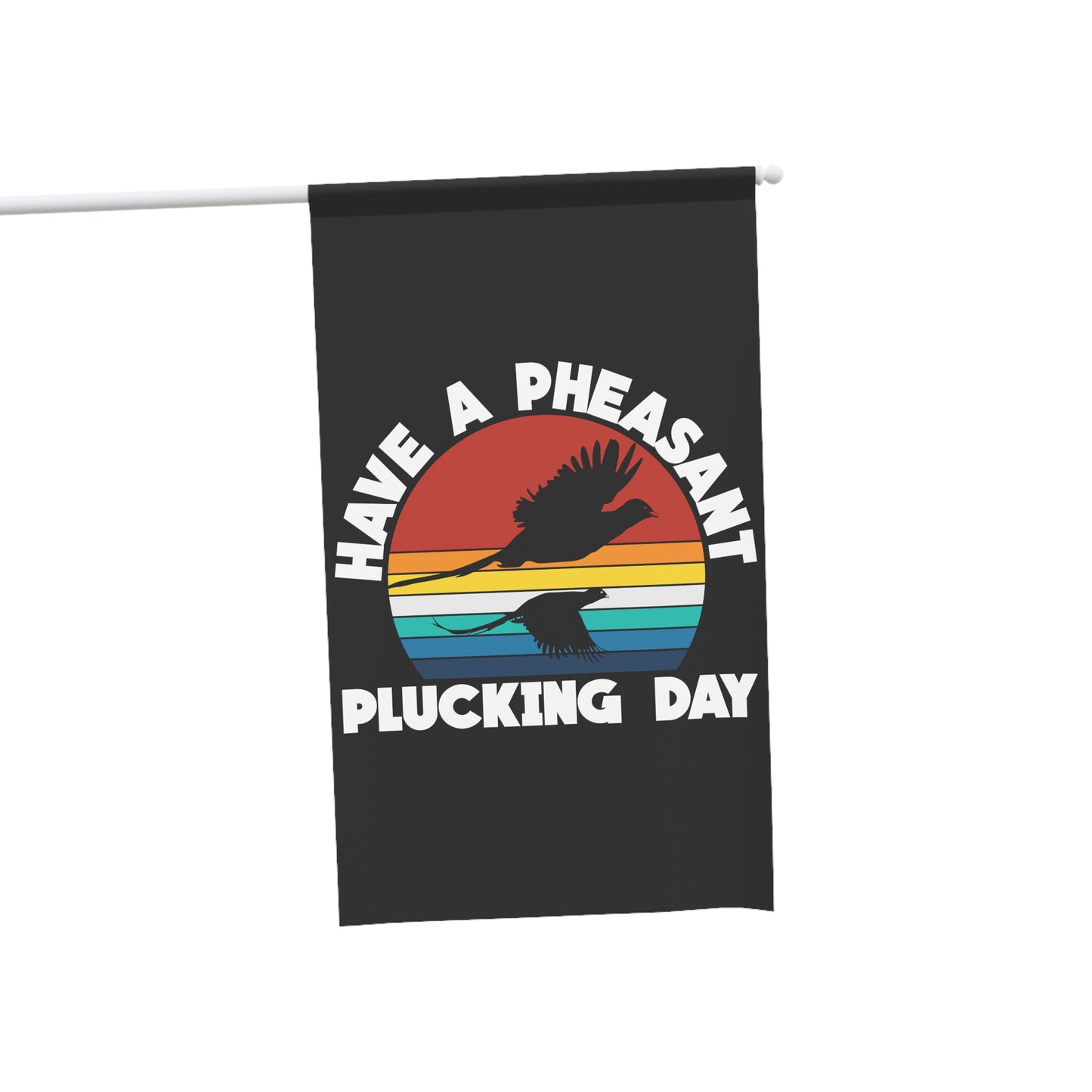 Have A Pheasant Plucking Day Flag