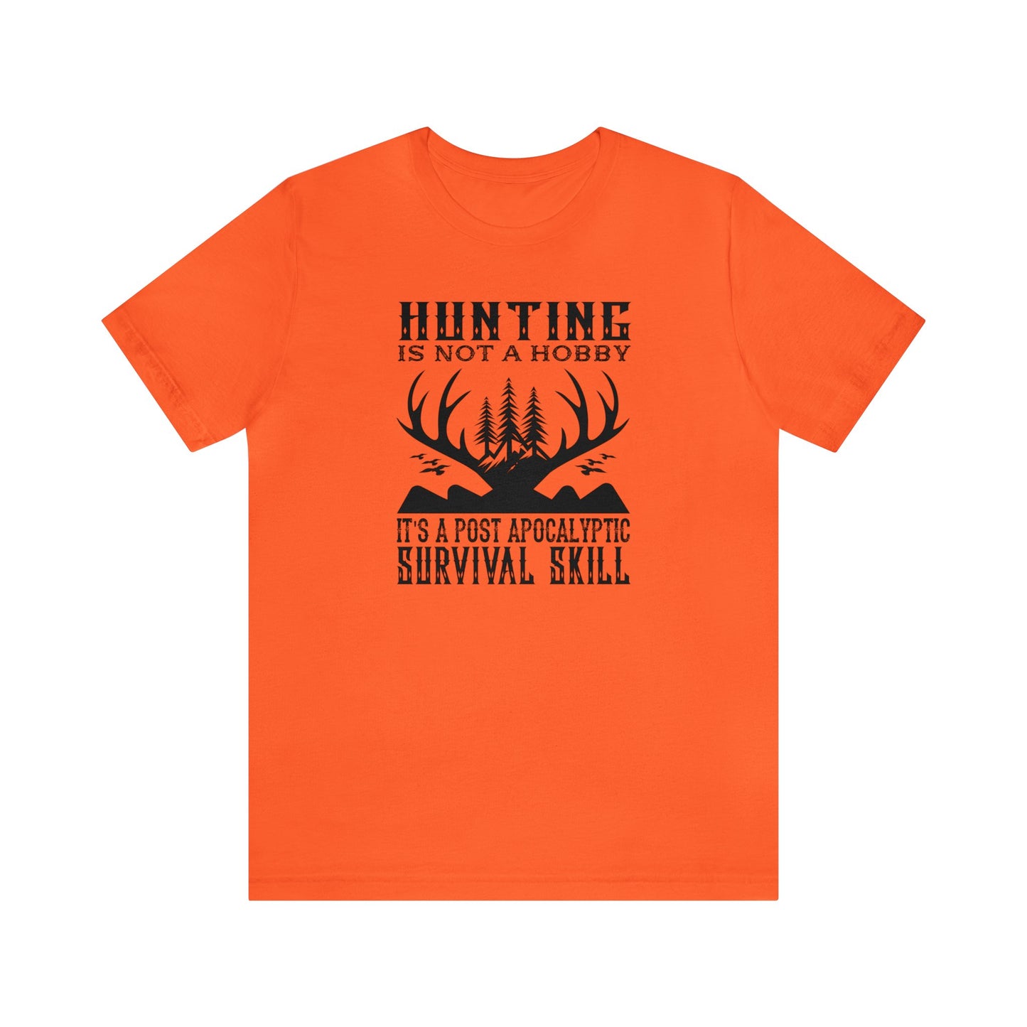 Hunting is Not a Hobby It is a Post Apocalypse Survival Skill T-Shirt