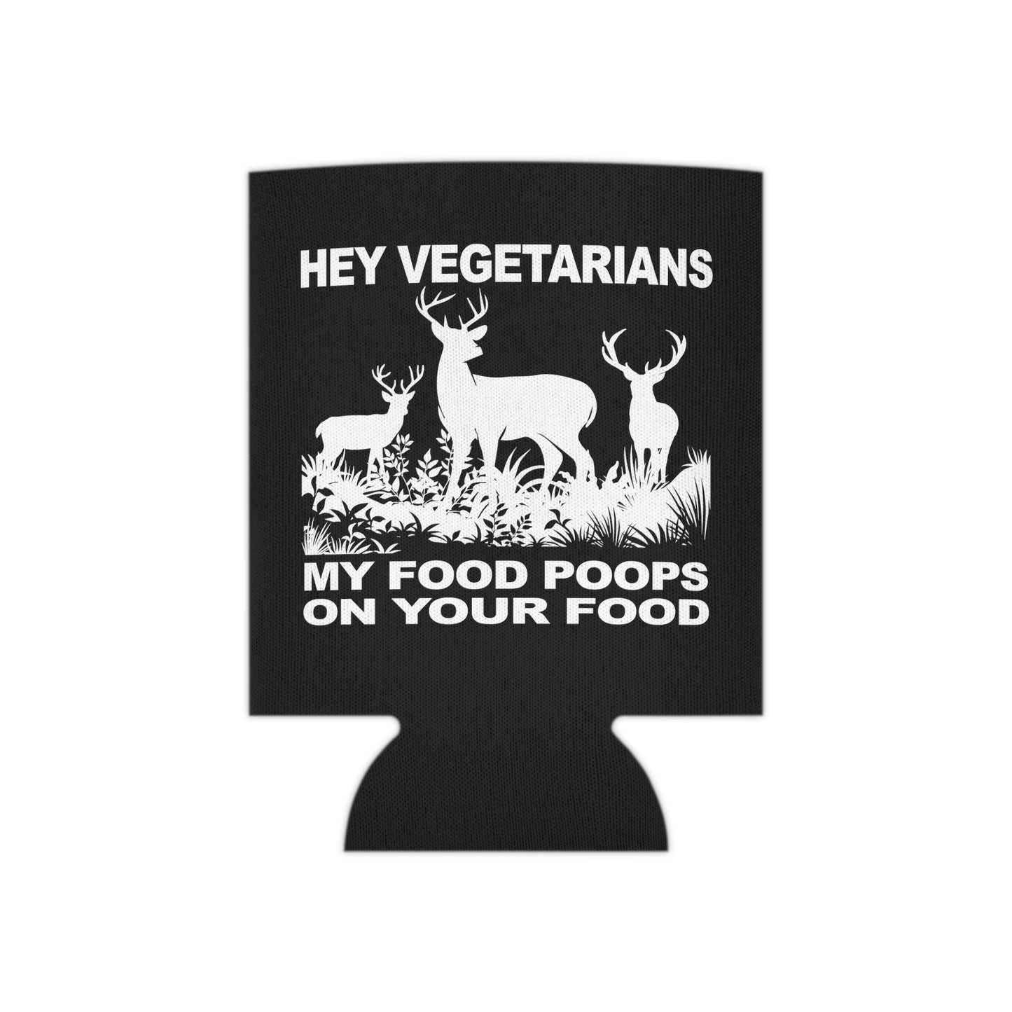 Hey Vegetarians My Food Poops On Your Food Can Cooler