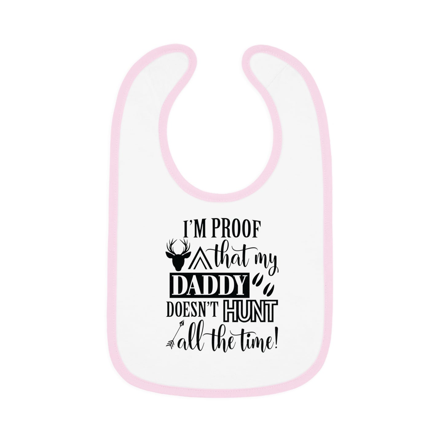 I'm Proof That My Daddy Doesn't Hunt All The Time Baby Jersey Bib